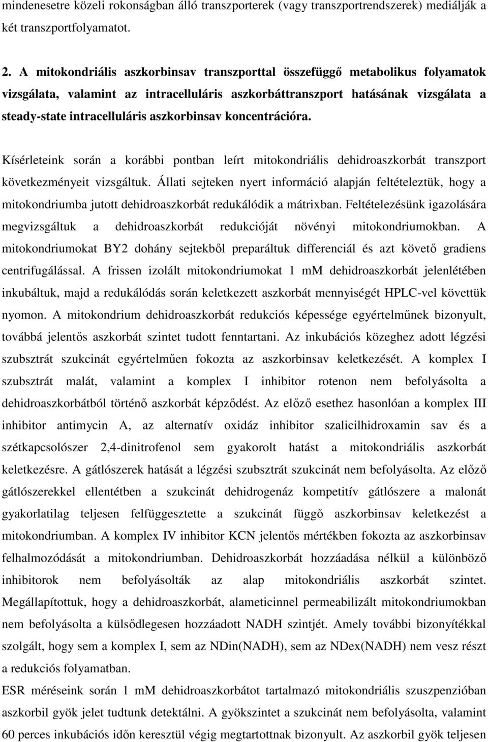 aszkorbinsav koncentrációra. Kísérleteink során a korábbi pontban leírt mitokondriális dehidroaszkorbát transzport következményeit vizsgáltuk.