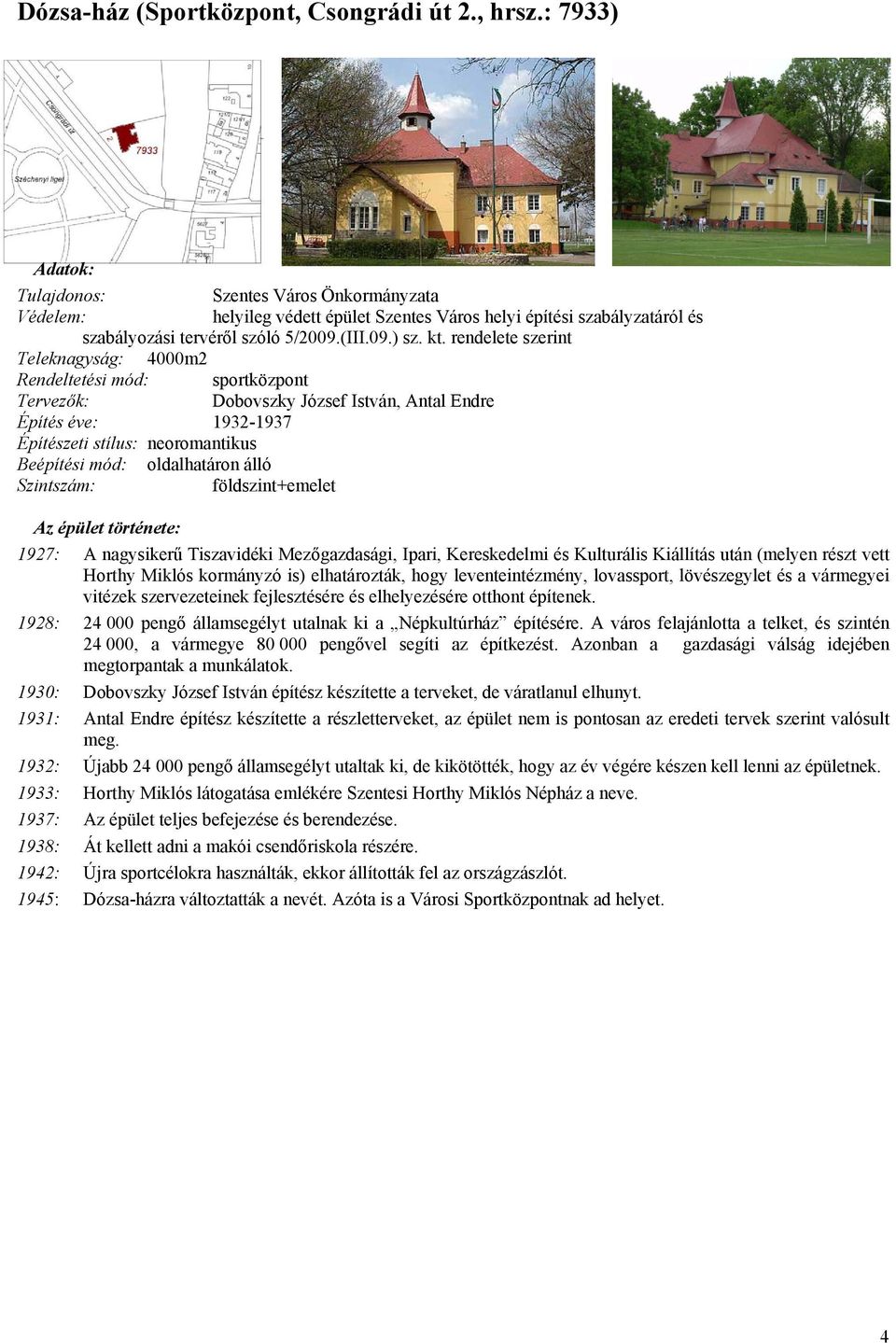 rendelete szerint Teleknagyság: 4000m2 Rendeltetési mód: sportközpont Tervezők: Dobovszky József István, Antal Endre Építés éve: 1932-1937 Építészeti stílus: neoromantikus Beépítési mód: oldalhatáron