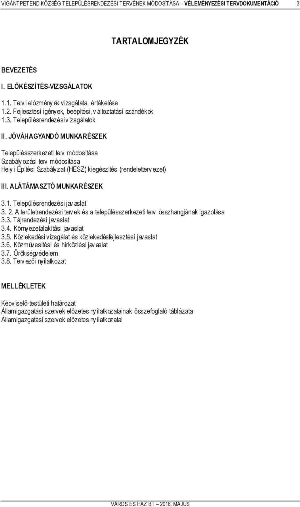 JÓVÁHAGYANDÓ MUNKARÉSZEK Településszerkezeti terv módosítása Szabály ozási terv módosítása Hely i Építési Szabályzat (HÉSZ) kiegészítés (rendeletterv ezet) III. ALÁTÁMASZTÓ MUNKARÉSZEK 3.1.