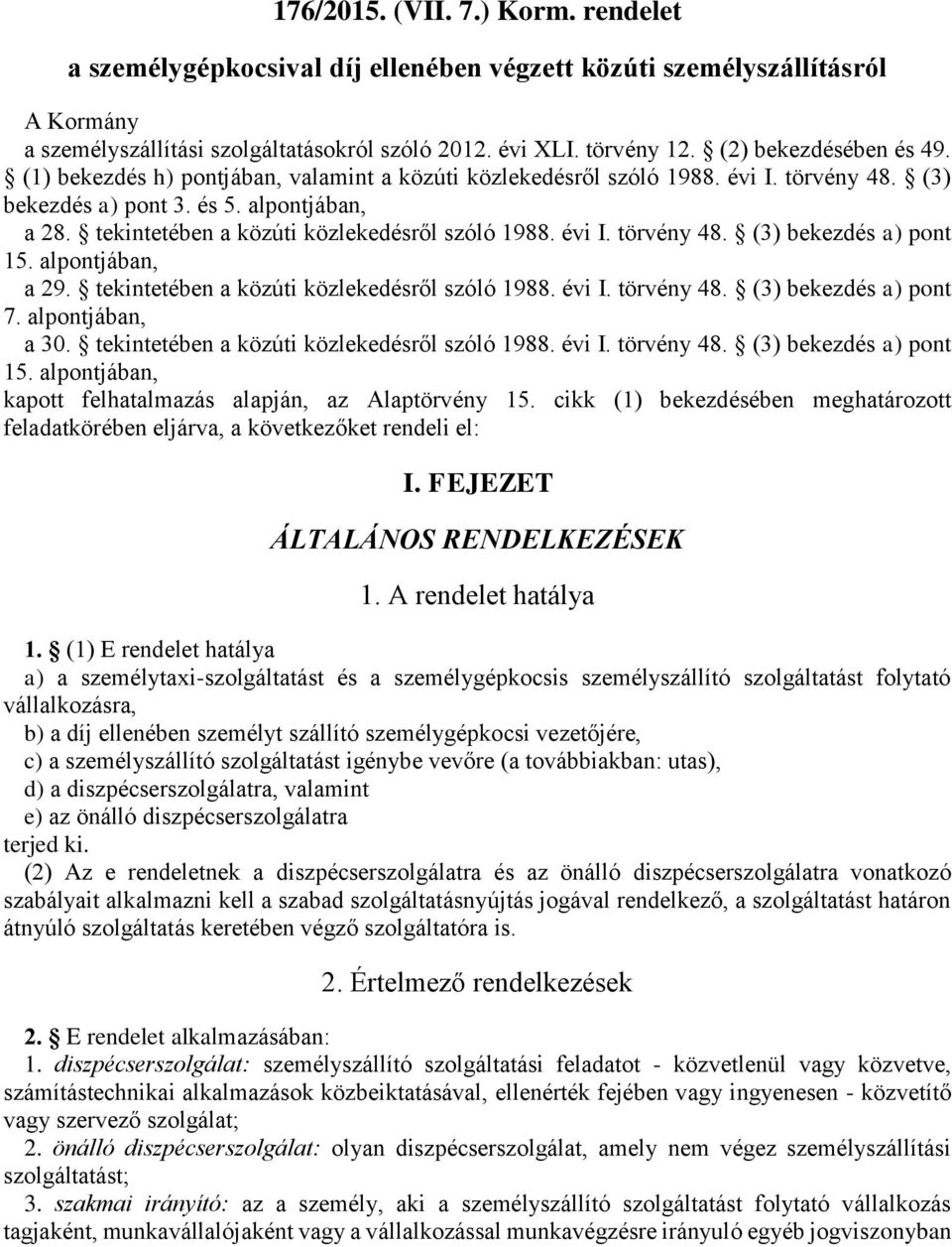 tekintetében a közúti közlekedésről szóló 1988. évi I. törvény 48. (3) bekezdés a) pont 15. alpontjában, a 29. tekintetében a közúti közlekedésről szóló 1988. évi I. törvény 48. (3) bekezdés a) pont 7.