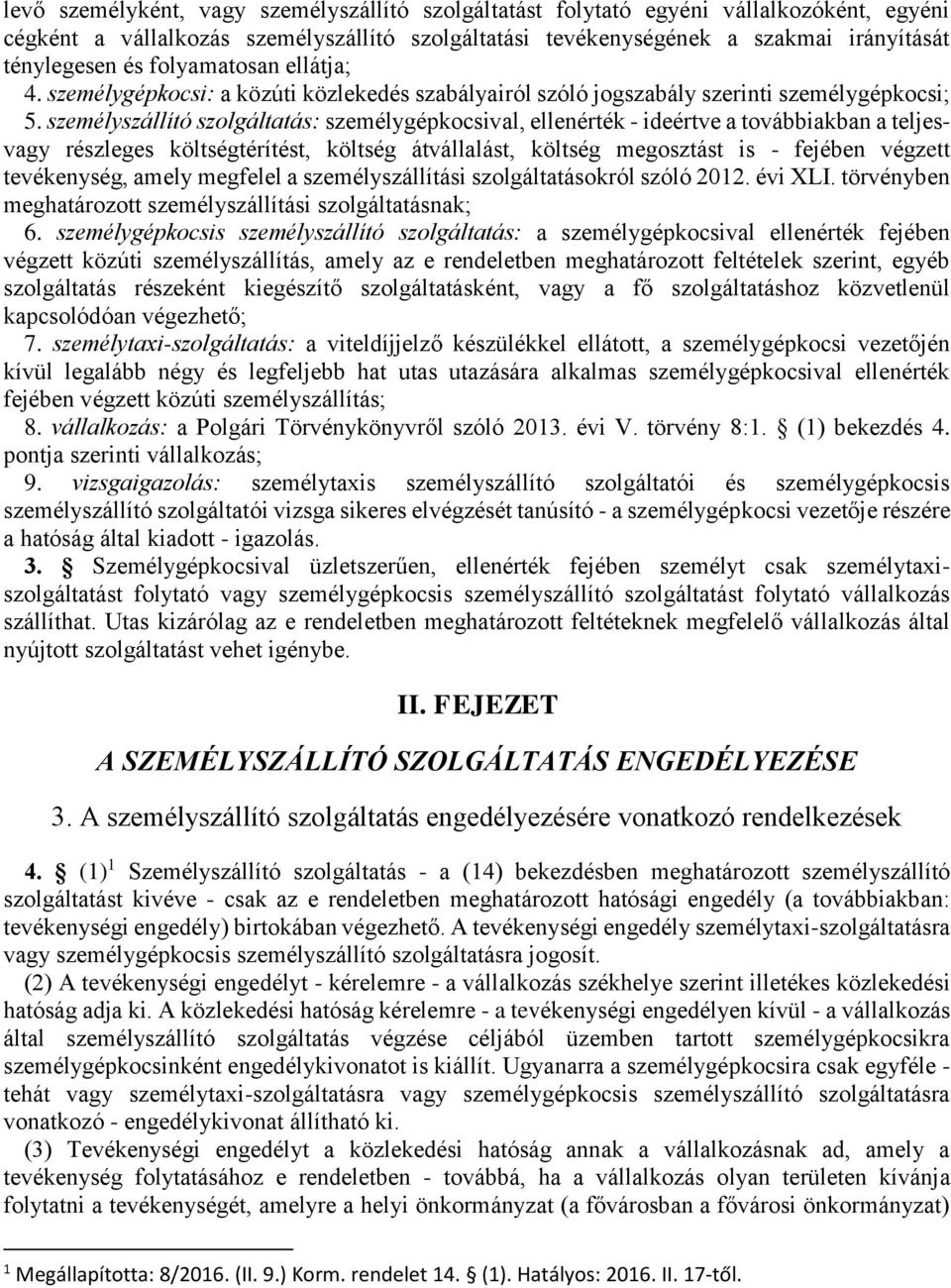 személyszállító szolgáltatás: személygépkocsival, ellenérték - ideértve a továbbiakban a teljesvagy részleges költségtérítést, költség átvállalást, költség megosztást is - fejében végzett