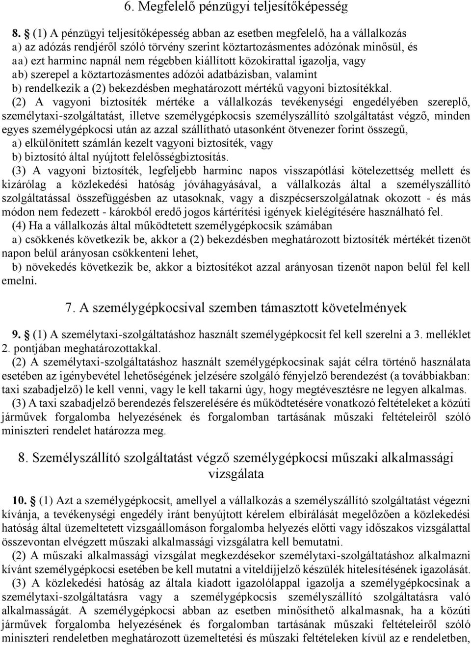 kiállított közokirattal igazolja, vagy ab) szerepel a köztartozásmentes adózói adatbázisban, valamint b) rendelkezik a (2) bekezdésben meghatározott mértékű vagyoni biztosítékkal.