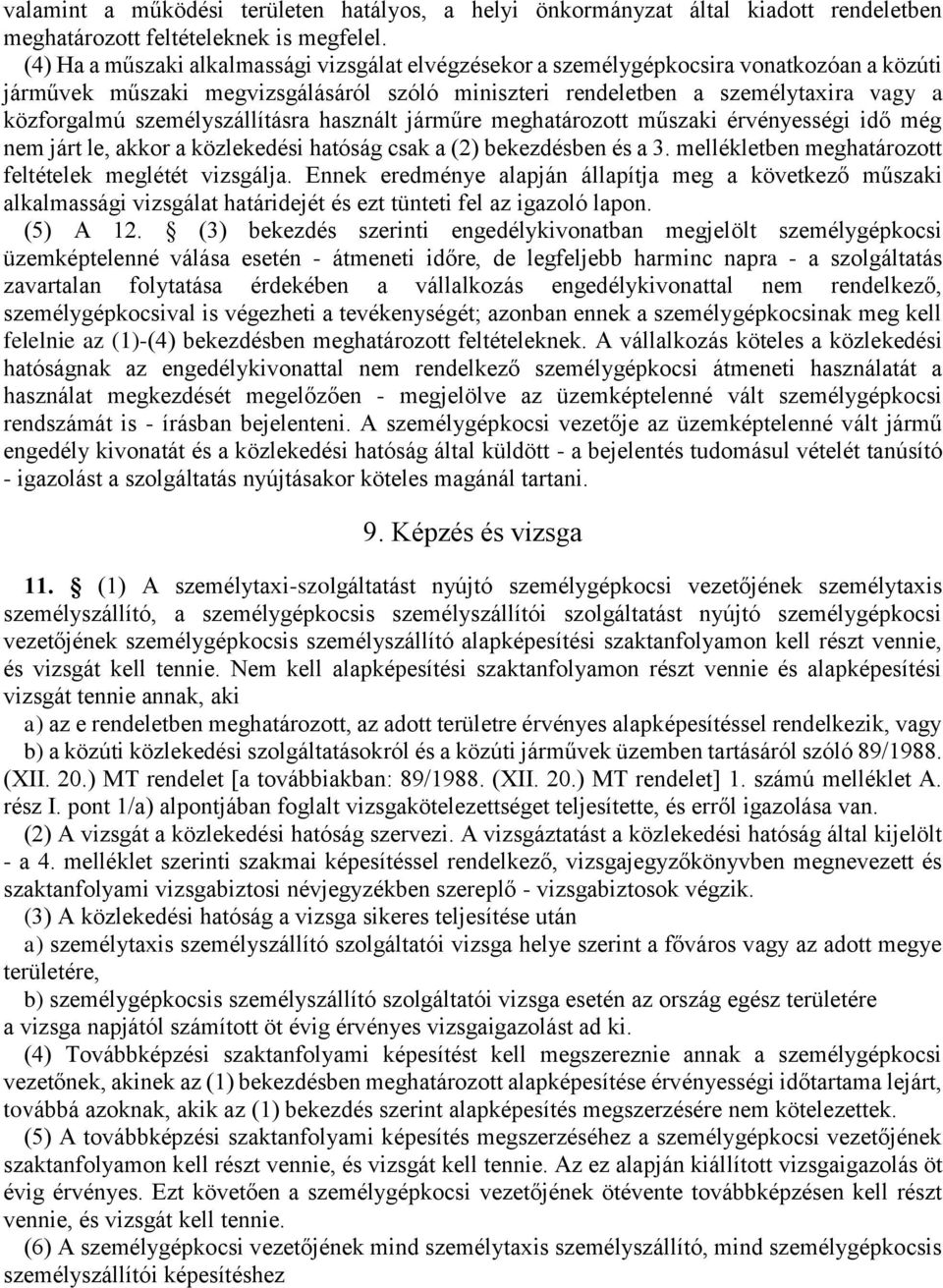 személyszállításra használt járműre meghatározott műszaki érvényességi idő még nem járt le, akkor a közlekedési hatóság csak a (2) bekezdésben és a 3.