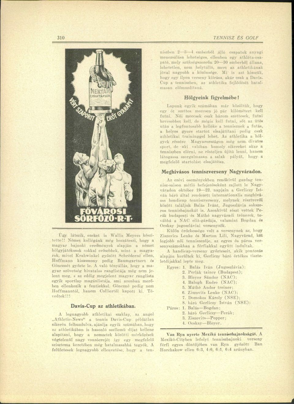 Hölgyeink figyelmébe! L a p u n k egyik számában m á r közöltük, hogy egy öt szettes meccsen jó pár kilómétert kell f u t n i. N ő i meccsek csak három szettesek, f u t n i kevesebbet kell.