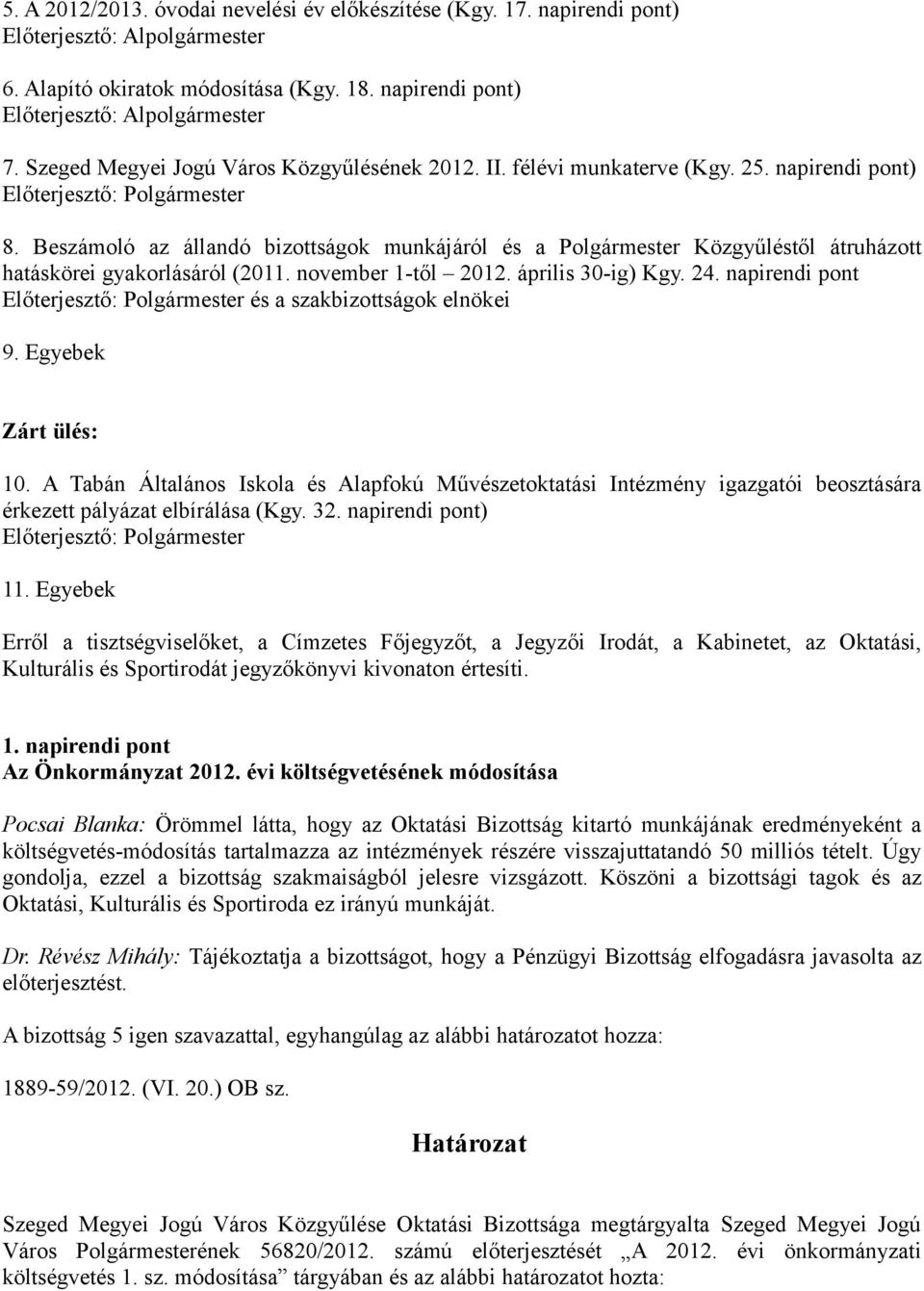 Beszámoló az állandó bizottságok munkájáról és a Polgármester Közgyűléstől átruházott hatáskörei gyakorlásáról (2011. november 1-től 2012. április 30-ig) Kgy. 24.