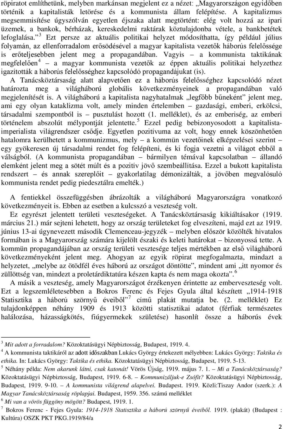 3 Ezt persze az aktuális politikai helyzet módosíthatta, így például július folyamán, az ellenforradalom erősödésével a magyar kapitalista vezetők háborús felelőssége is erőteljesebben jelent meg a