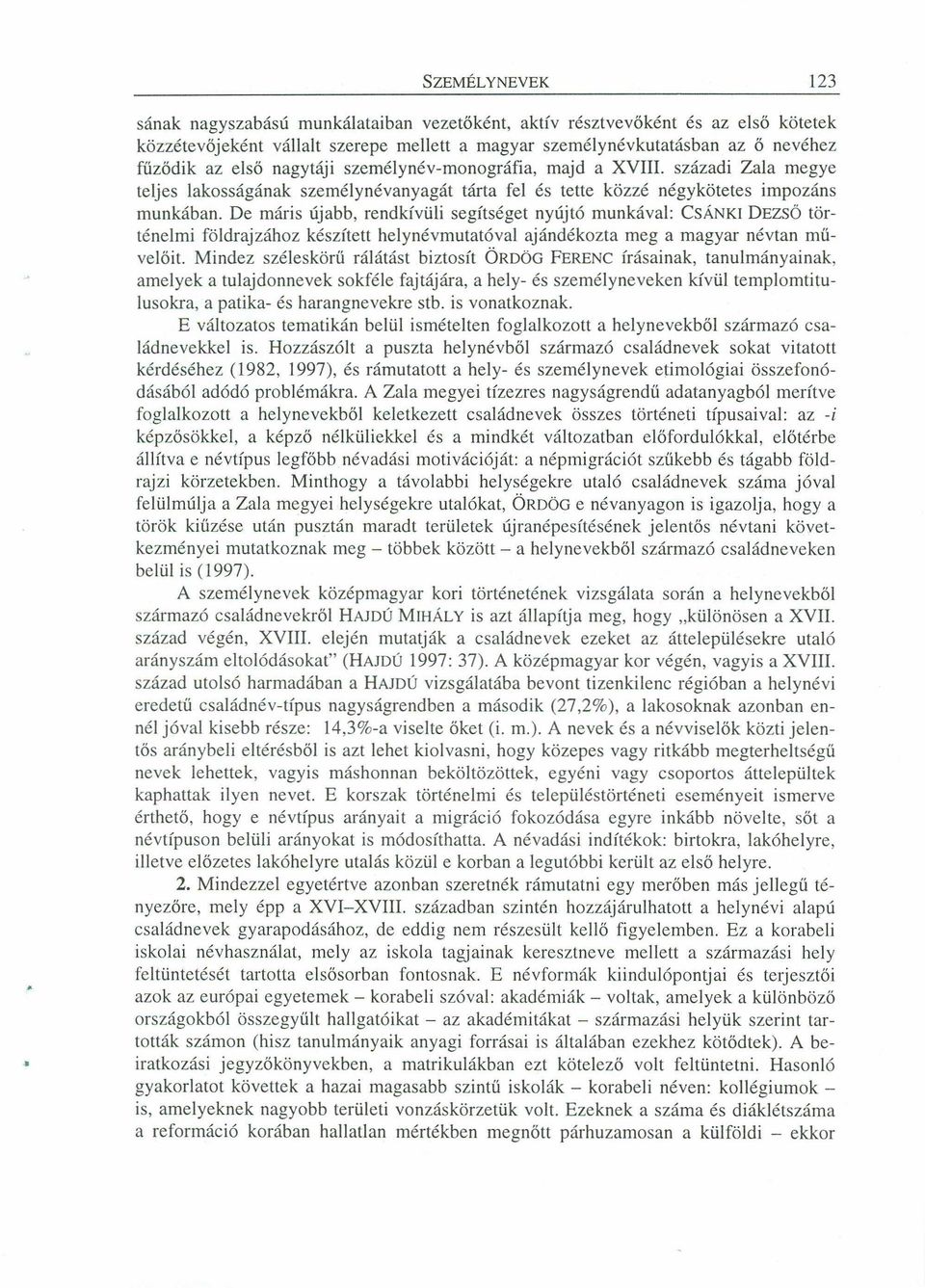 De máris újabb, rendkívüli segítséget nyújtó munkával: CSÁNKI DEZSŐ történelmi földrajzához készített helynévmutatóval ajándékozta meg a magyar névtan művelőit.