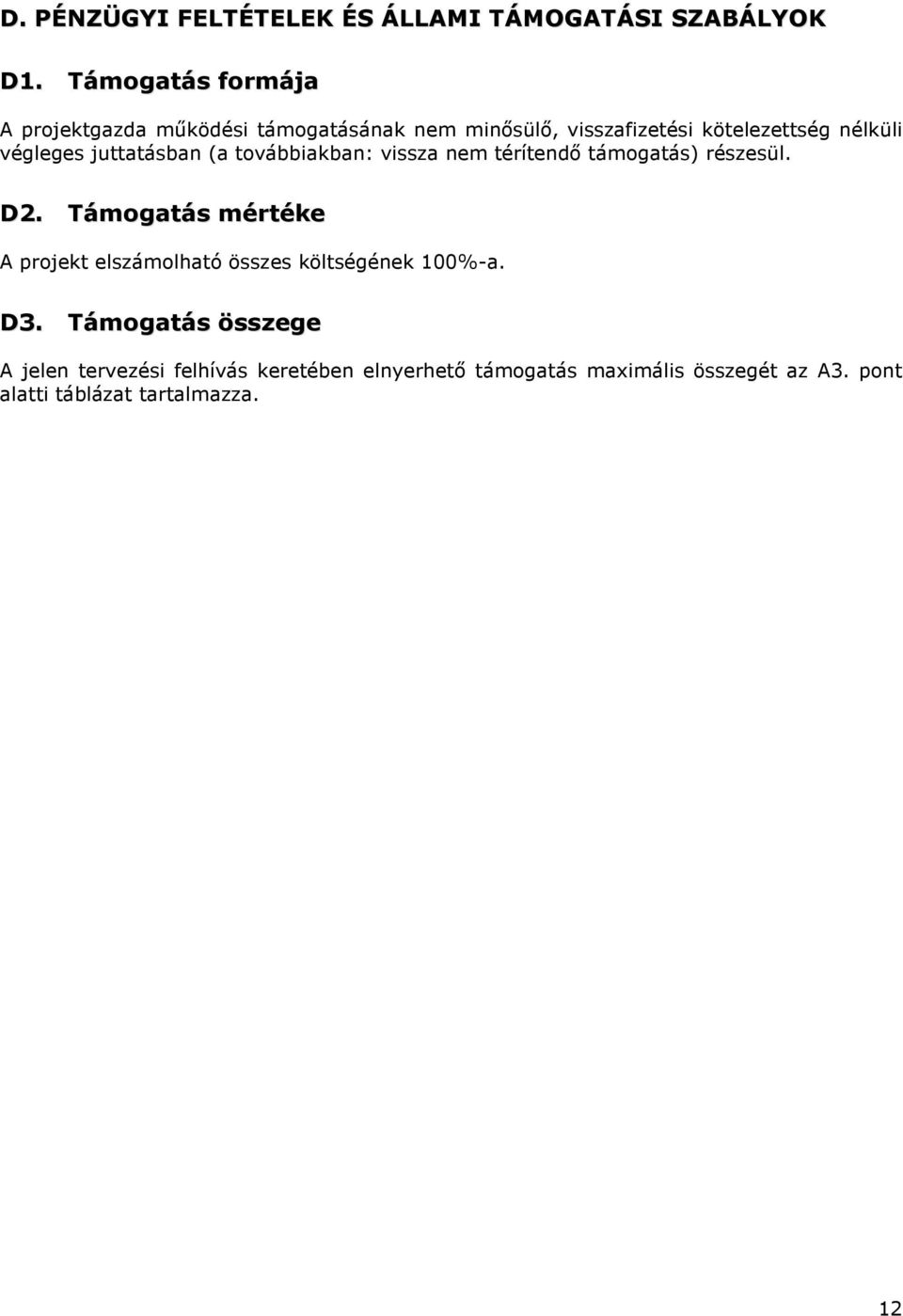 végleges juttatásban (a továbbiakban: vissza nem térítendı támogatás) részesül. D2.