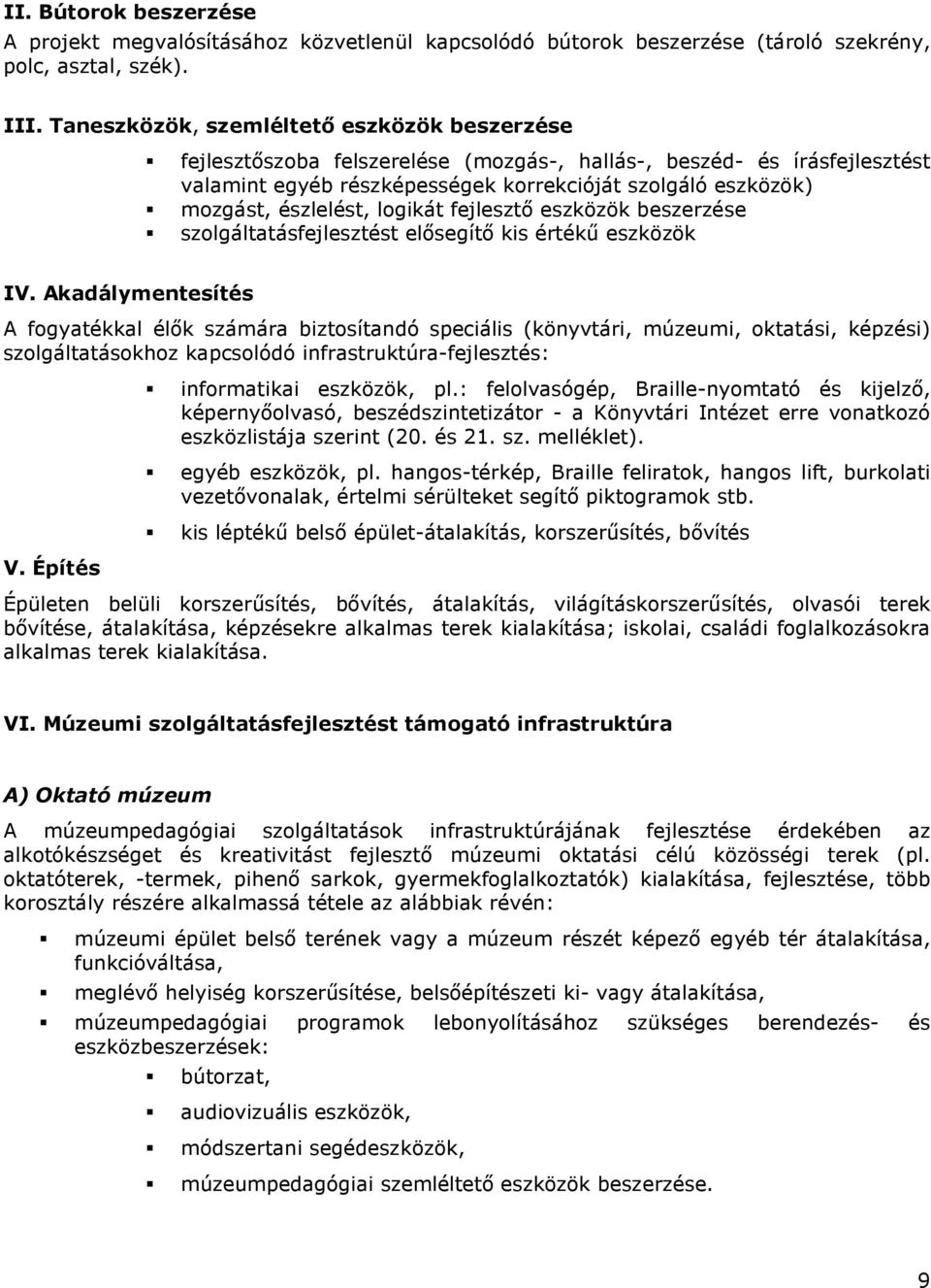 észlelést, logikát fejlesztı eszközök beszerzése szolgáltatásfejlesztést elısegítı kis értékő eszközök IV.