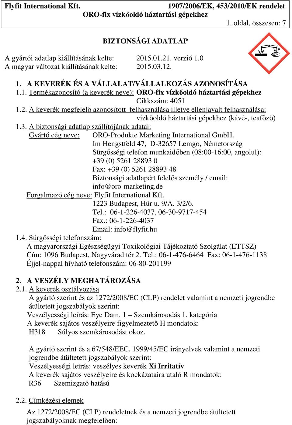 A biztonsági adatlap szállítójának adatai: Gyártó cég neve: ORO-Produkte Marketing International GmbH.