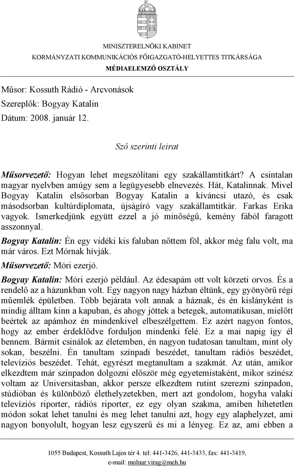 Mivel Bogyay Katalin elsősorban Bogyay Katalin a kíváncsi utazó, és csak másodsorban kultúrdiplomata, újságíró vagy szakállamtitkár. Farkas Erika vagyok.