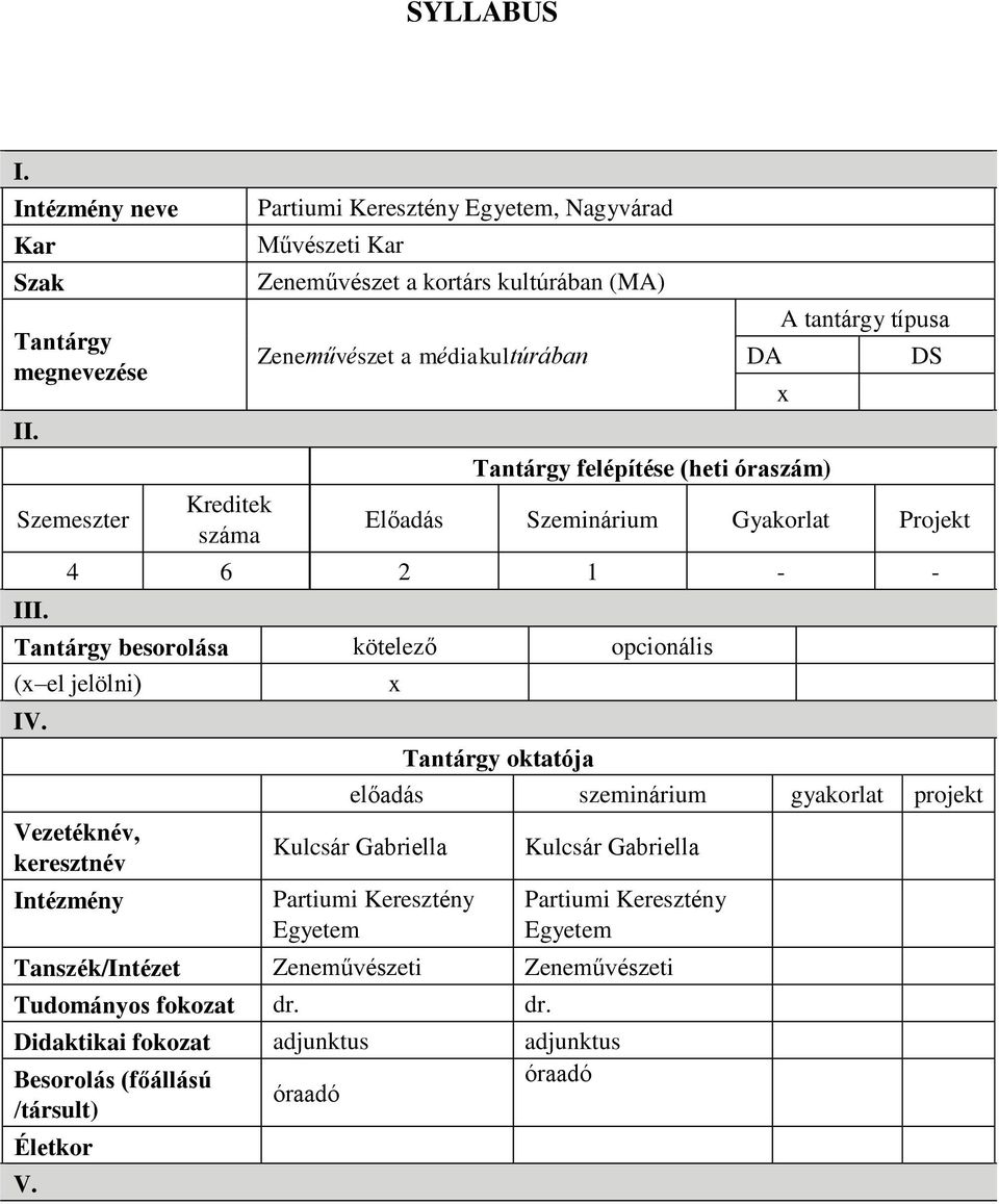 tantárgy típusa x DS Előadás Szeminárium Gyakorlat Projekt 4 6 1 - - Tantárgy besorolása kötelező opcionális (x el jelölni) IV.