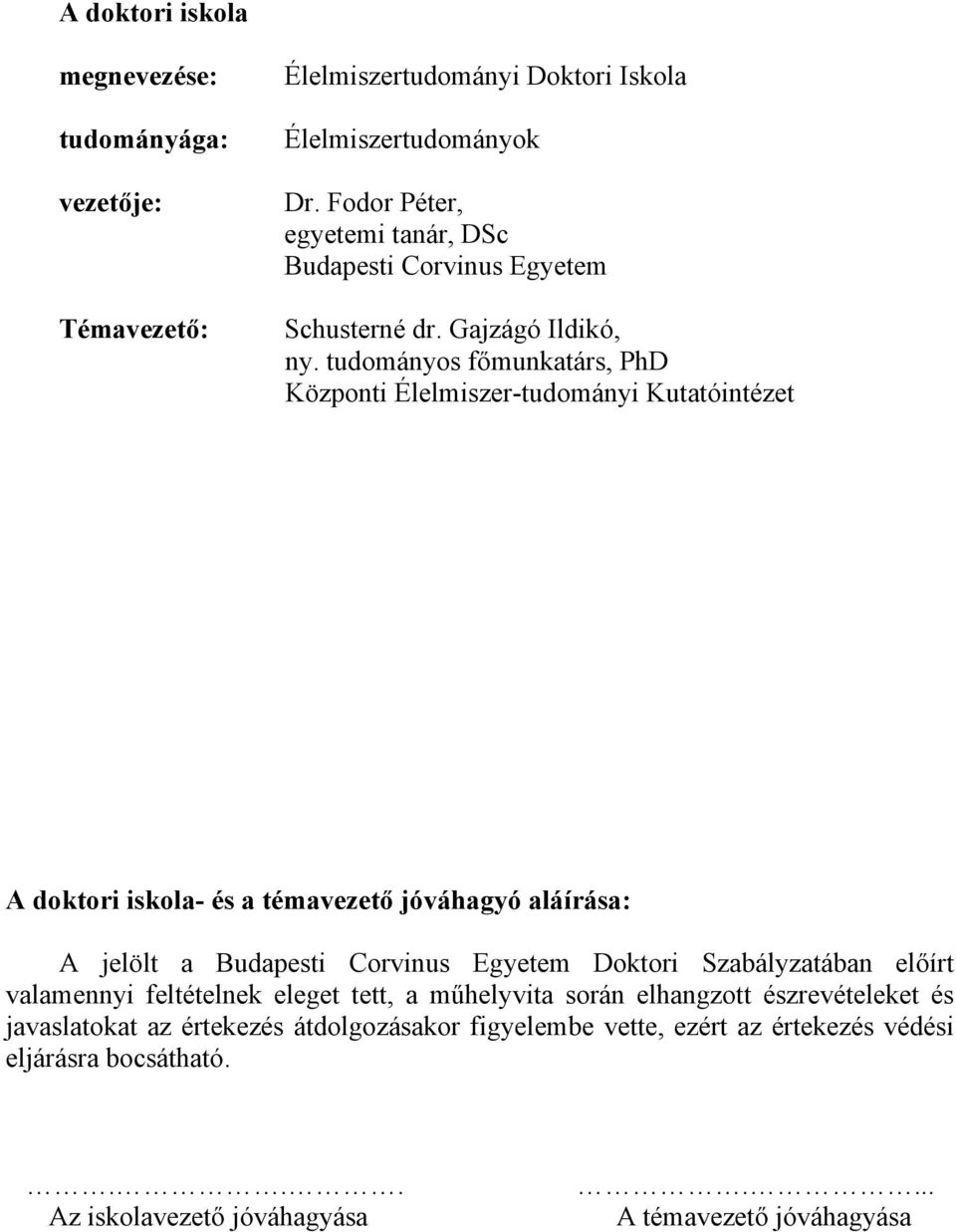 tudományos főmunkatárs, PhD Központi Élelmiszer-tudományi Kutatóintézet A doktori iskola- és a témavezető jóváhagyó aláírása: A jelölt a Budapesti Corvinus Egyetem