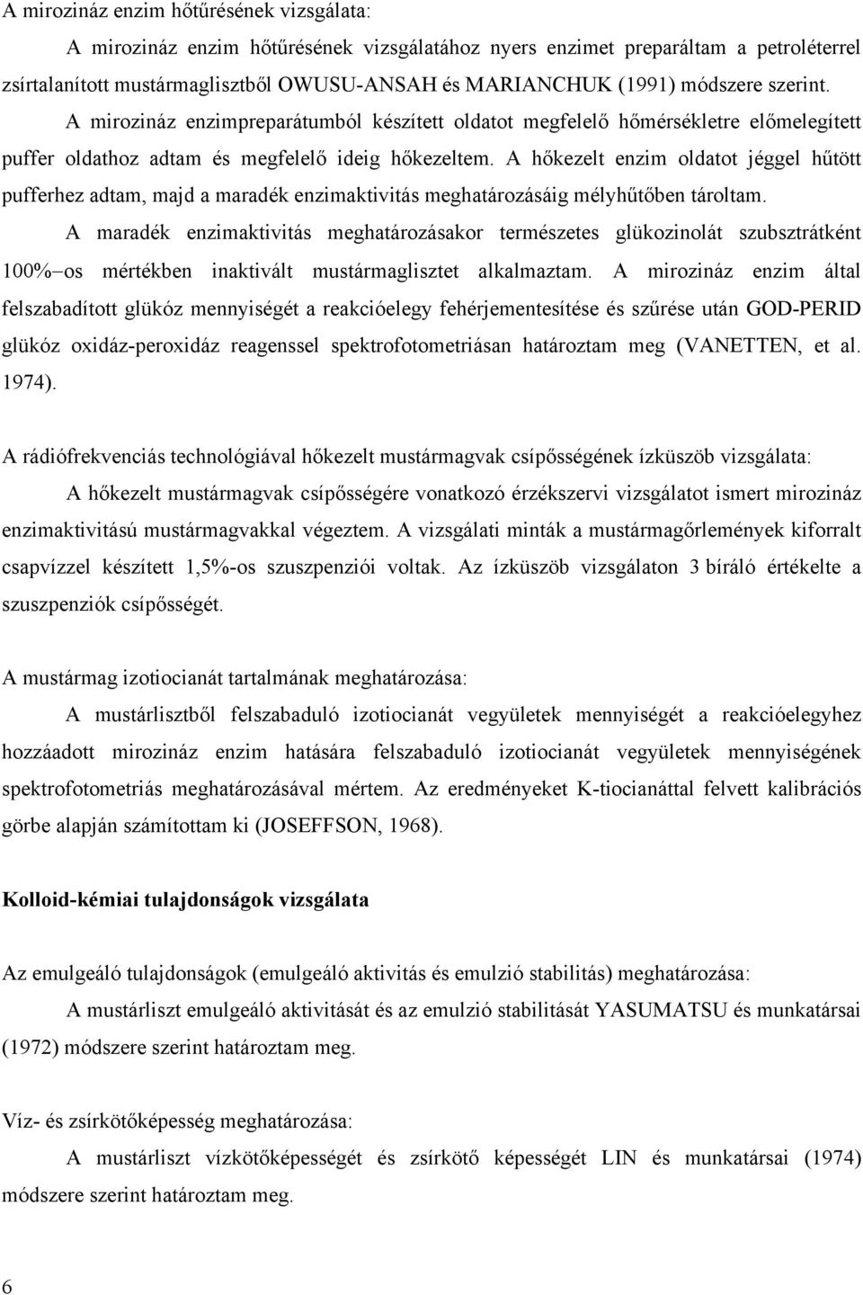 A hőkezelt enzim oldatot jéggel hűtött pufferhez adtam, majd a maradék enzimaktivitás meghatározásáig mélyhűtőben tároltam.