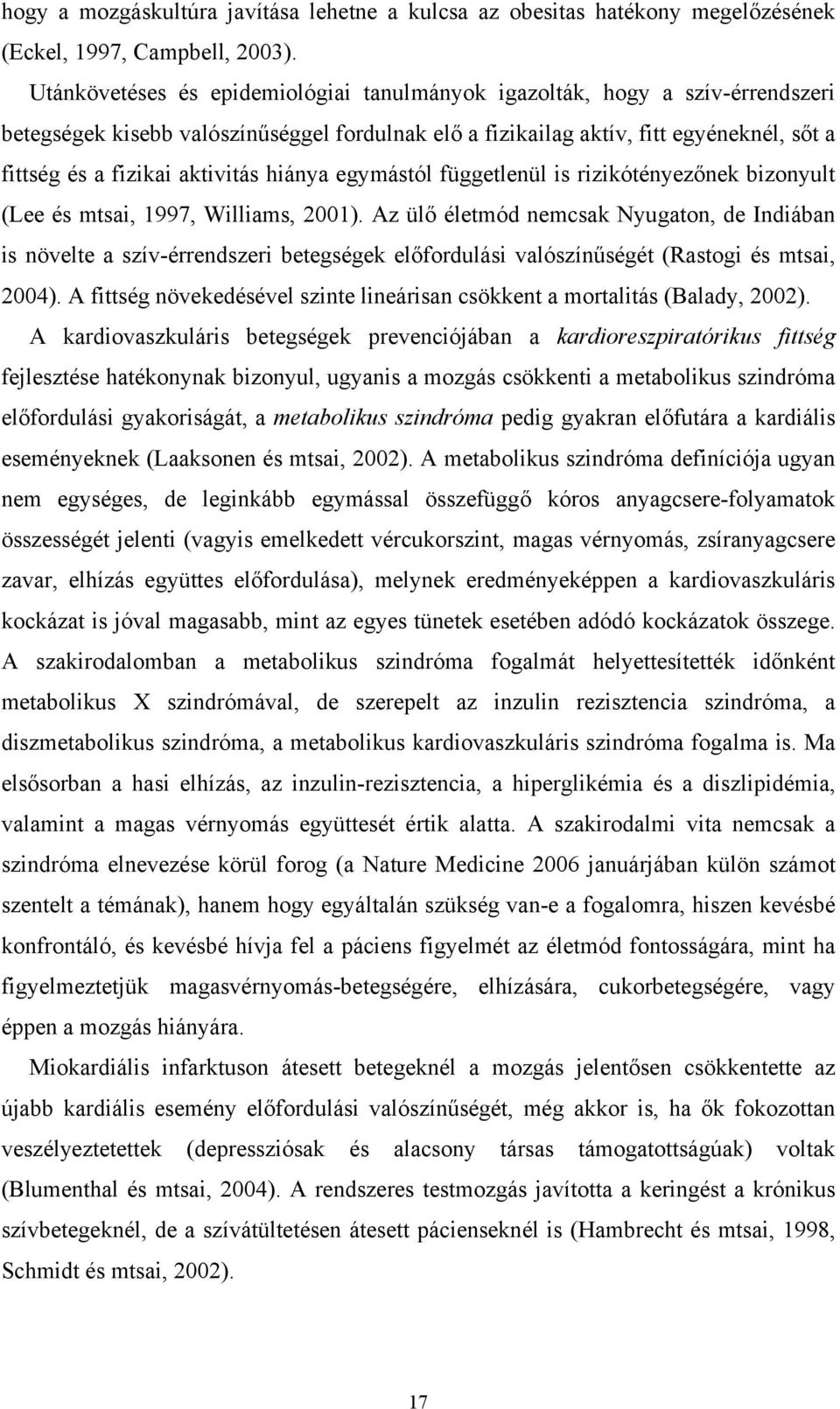 aktivitás hiánya egymástól függetlenül is rizikótényezőnek bizonyult (Lee és mtsai, 1997, Williams, 2001).