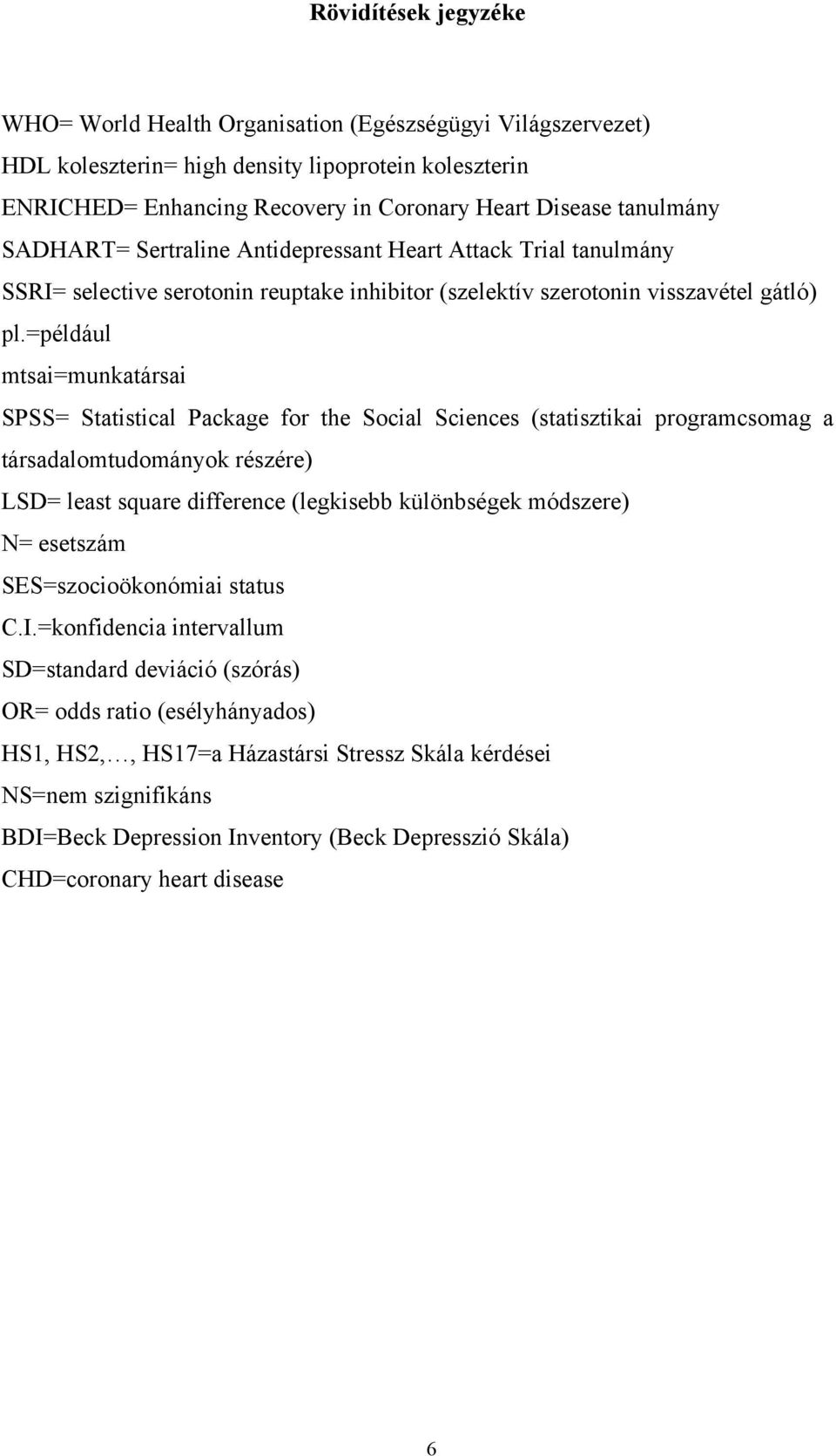 =például mtsai=munkatársai SPSS= Statistical Package for the Social Sciences (statisztikai programcsomag a társadalomtudományok részére) LSD= least square difference (legkisebb különbségek módszere)