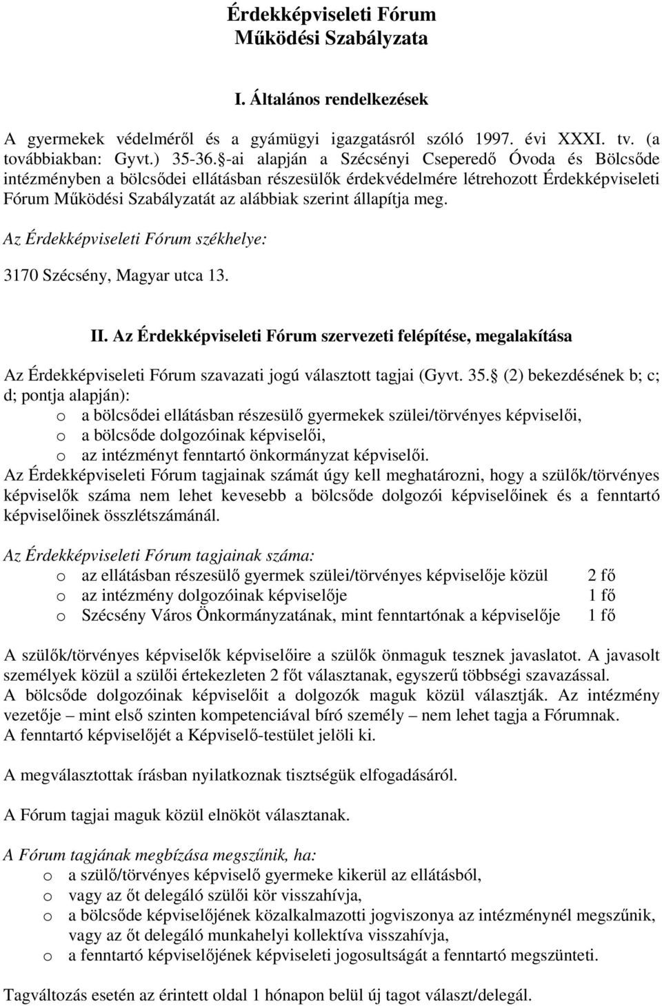 állapítja meg. Az Érdekképviseleti Fórum székhelye: 3170 Szécsény, Magyar utca 13. II.