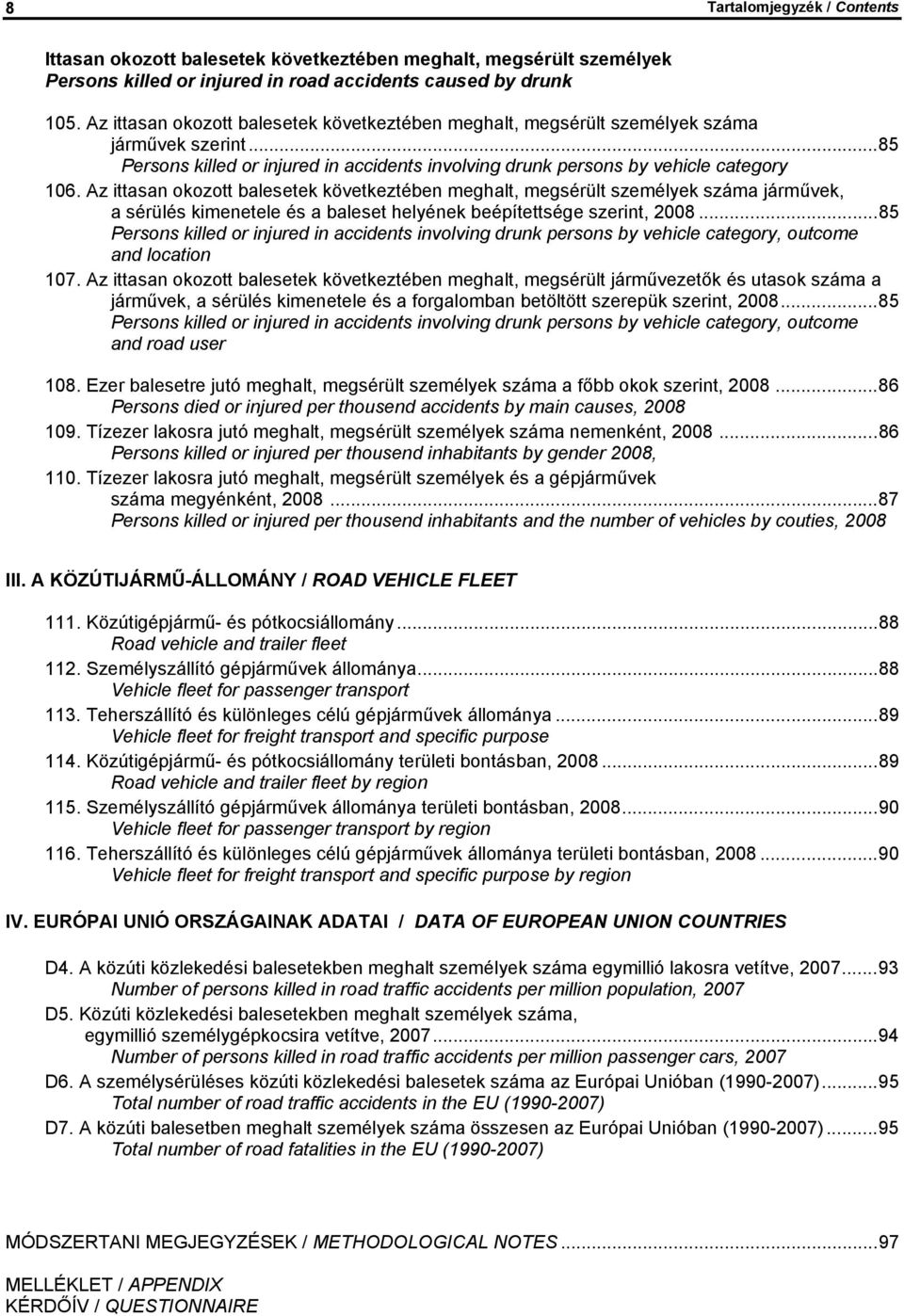 Az ittasan okozott balesetek következtében meghalt, megsérült személyek száma járművek, a sérülés kimenetele és a baleset helyének beépítettsége szerint, 2008.