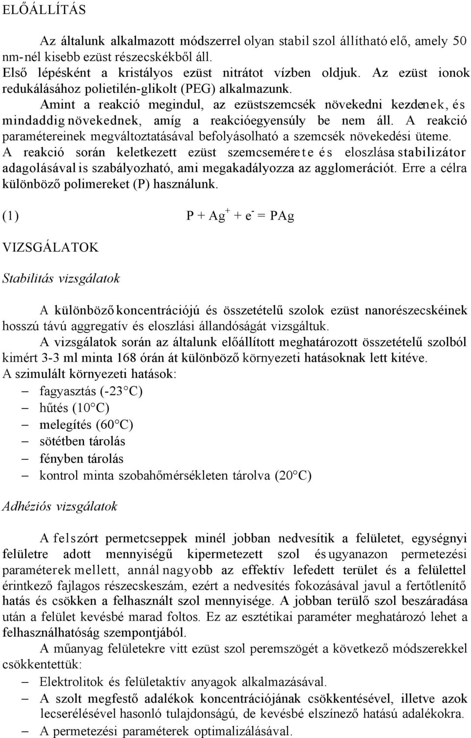 A reakció paramétereinek megváltoztatásával befolyásolható a szemcsék növekedési üteme.