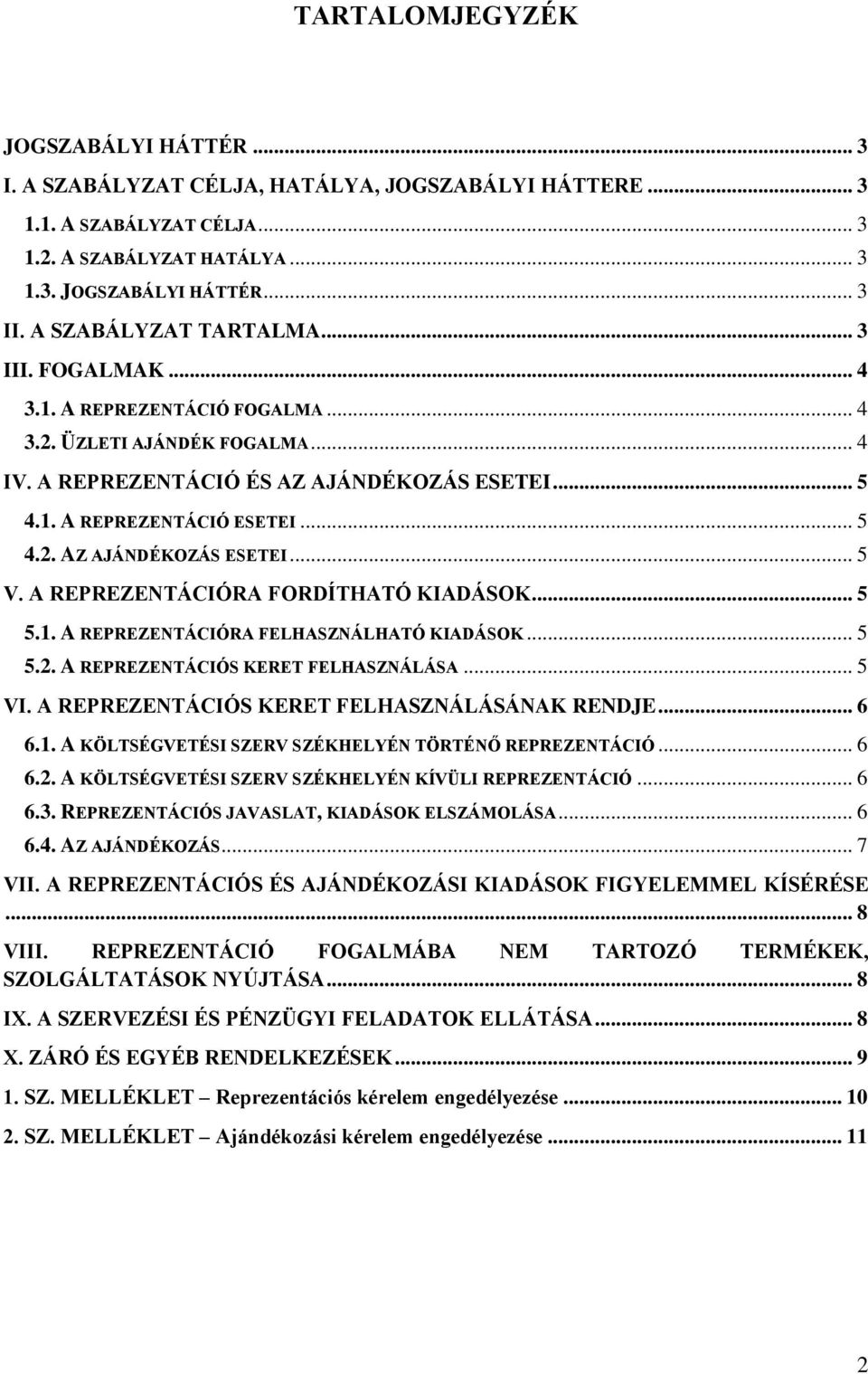 A REPREZENTÁCIÓRA FORDÍTHATÓ KIADÁSOK... 5 5.1. A REPREZENTÁCIÓRA FELHASZNÁLHATÓ KIADÁSOK... 5 5.2. A REPREZENTÁCIÓS KERET FELHASZNÁLÁSA... 5 VI. A REPREZENTÁCIÓS KERET FELHASZNÁLÁSÁNAK RENDJE... 6 6.