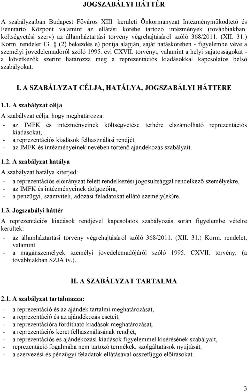 368/2011. (XII. 31.) Korm. rendelet 13. (2) bekezdés e) pontja alapján, saját hatáskörében - figyelembe véve a személyi jövedelemadóról szóló 1995. évi CXVII.