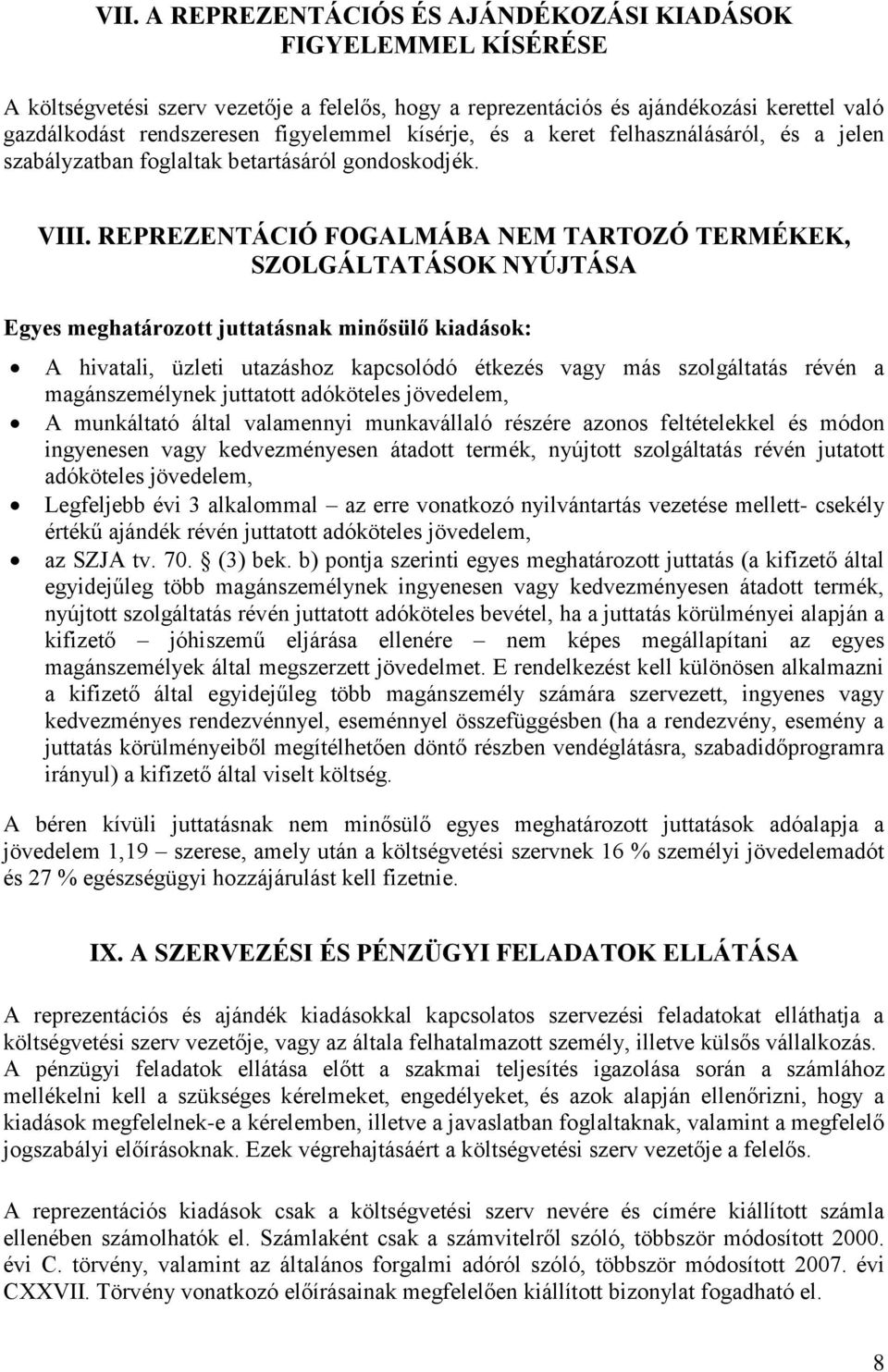 REPREZENTÁCIÓ FOGALMÁBA NEM TARTOZÓ TERMÉKEK, SZOLGÁLTATÁSOK NYÚJTÁSA Egyes meghatározott juttatásnak minősülő kiadások: A hivatali, üzleti utazáshoz kapcsolódó étkezés vagy más szolgáltatás révén a