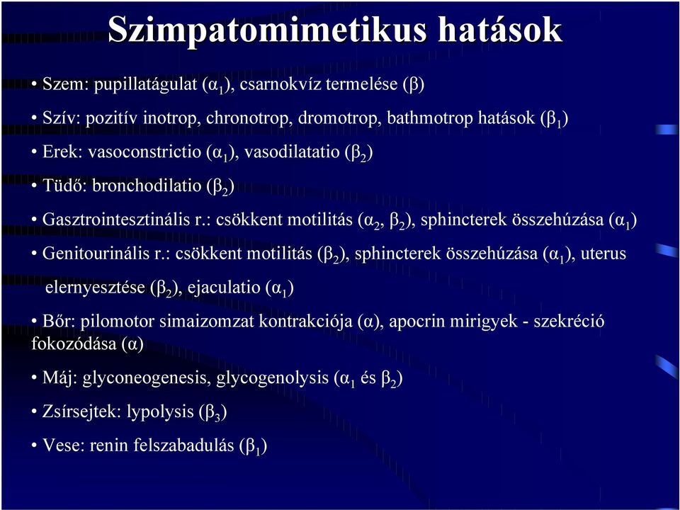 : csökkent motilitás (α 2, β 2 ), sphincterek összehúzása (α 1 ) Genitourinális r.