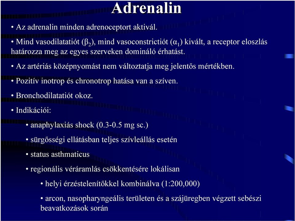 Az artériás középnyomást nem változtatja meg jelentős mértékben. Pozitív inotrop és chronotrop hatása van a szíven. Bronchodilatatiót okoz.