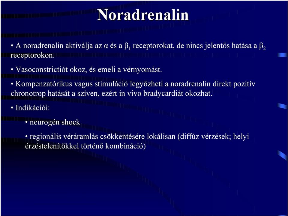 Kompenzatórikus vagus stimuláció legyőzheti a noradrenalin direkt pozitív chronotrop hatását a szíven,