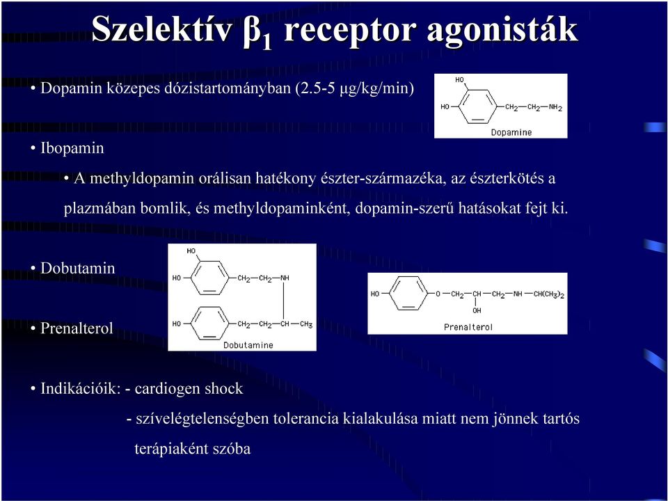 plazmában bomlik, és methyldopaminként, dopamin-szerű hatásokat fejt ki.