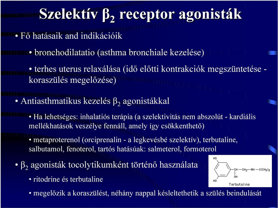 mellékhatások veszélye fennáll, amely így csökkenthető) metaproterenol (orciprenalin - a legkevésbé szelektív), terbutaline, salbutamol, fenoterol, tartós