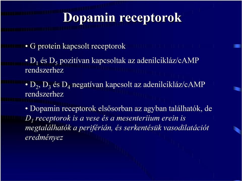 rendszerhez Dopamin receptorok elsősorban az agyban találhatók, de D 1 receptorok is a