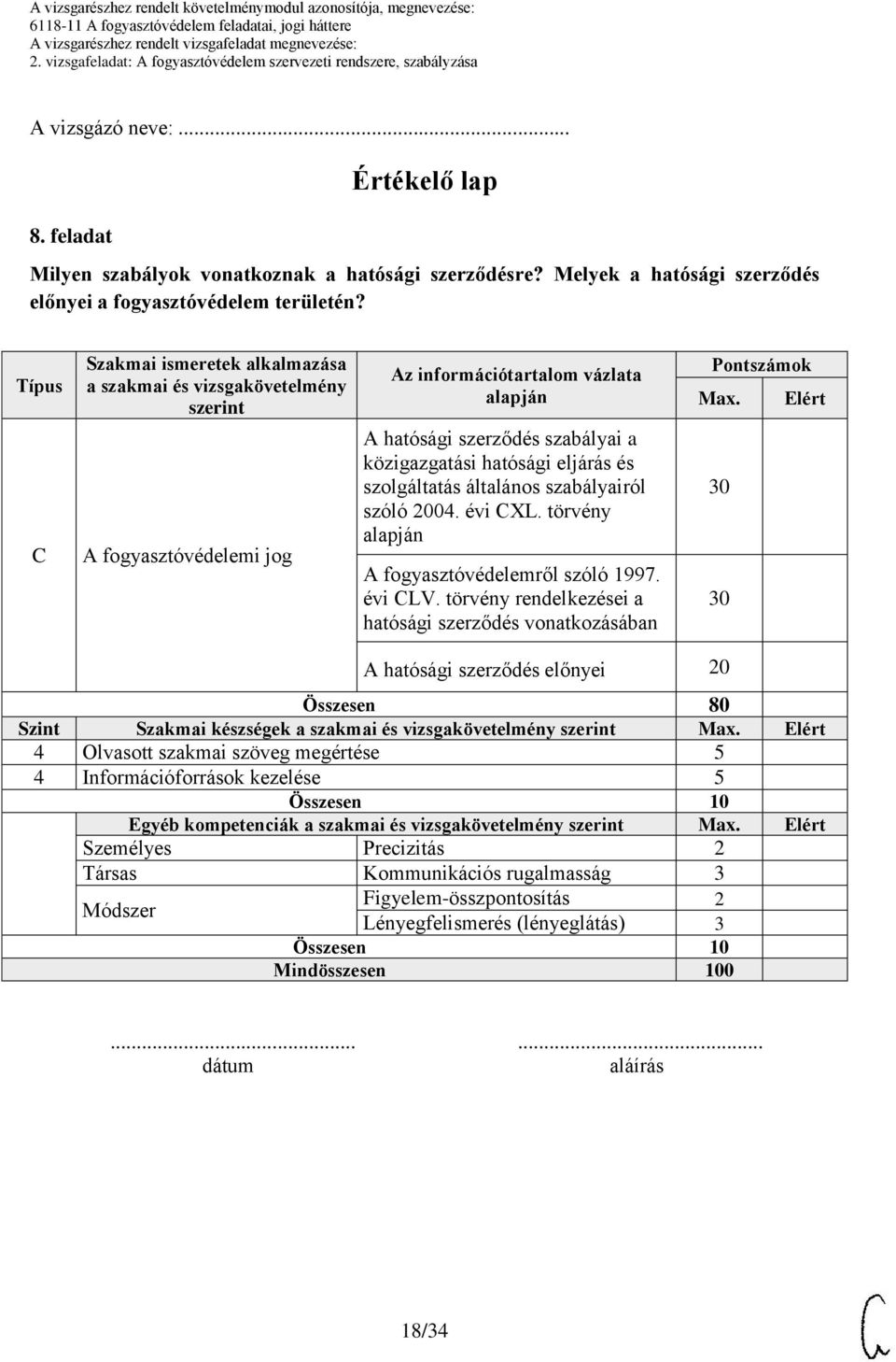 Elért C A fogyasztóvédelemi jog A hatósági szerződés szabályai a közigazgatási hatósági eljárás és szolgáltatás általános szabályairól szóló 2004. évi CXL.