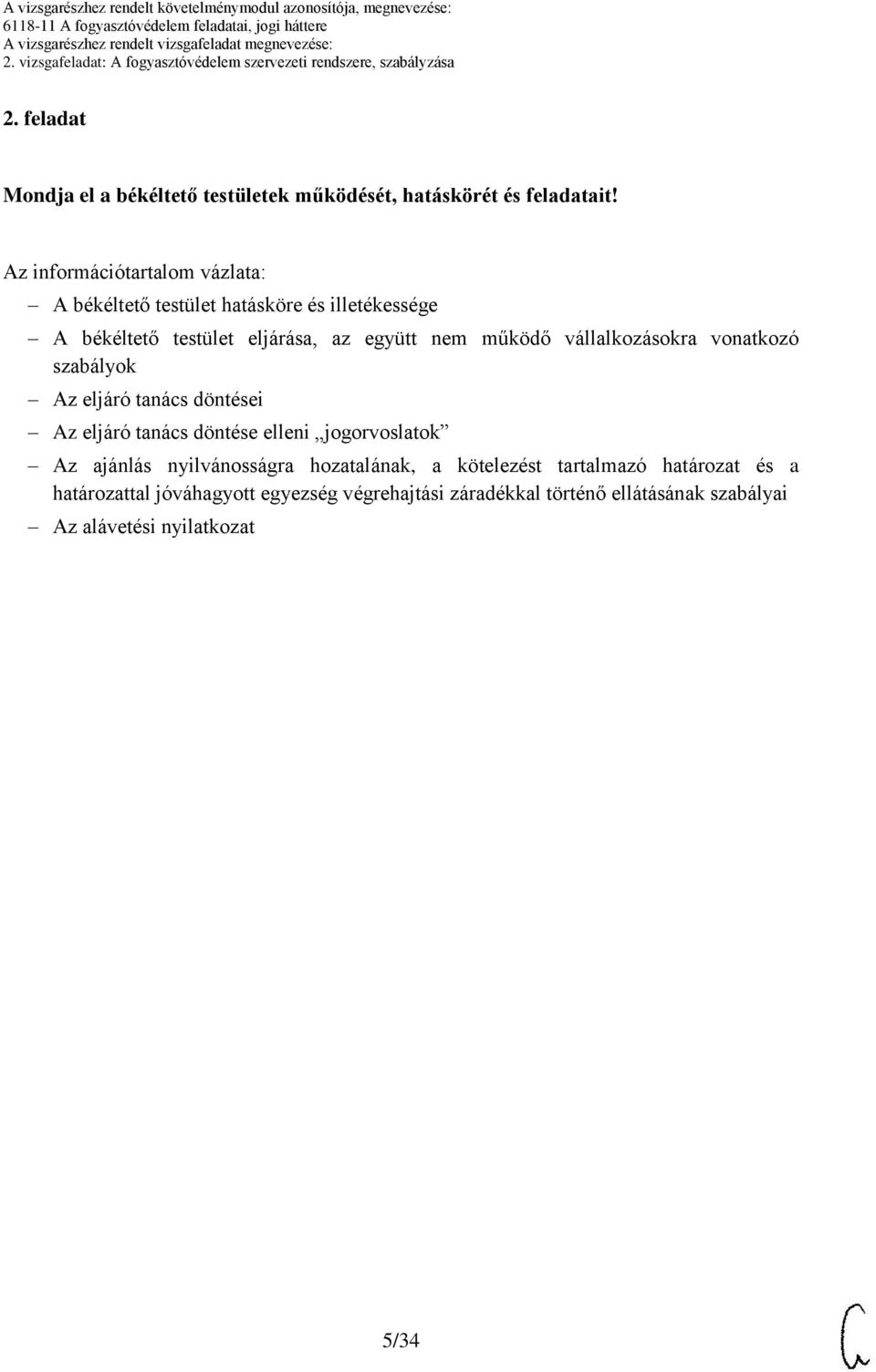 működő vállalkozásokra vonatkozó szabályok Az eljáró tanács döntései Az eljáró tanács döntése elleni jogorvoslatok Az ajánlás