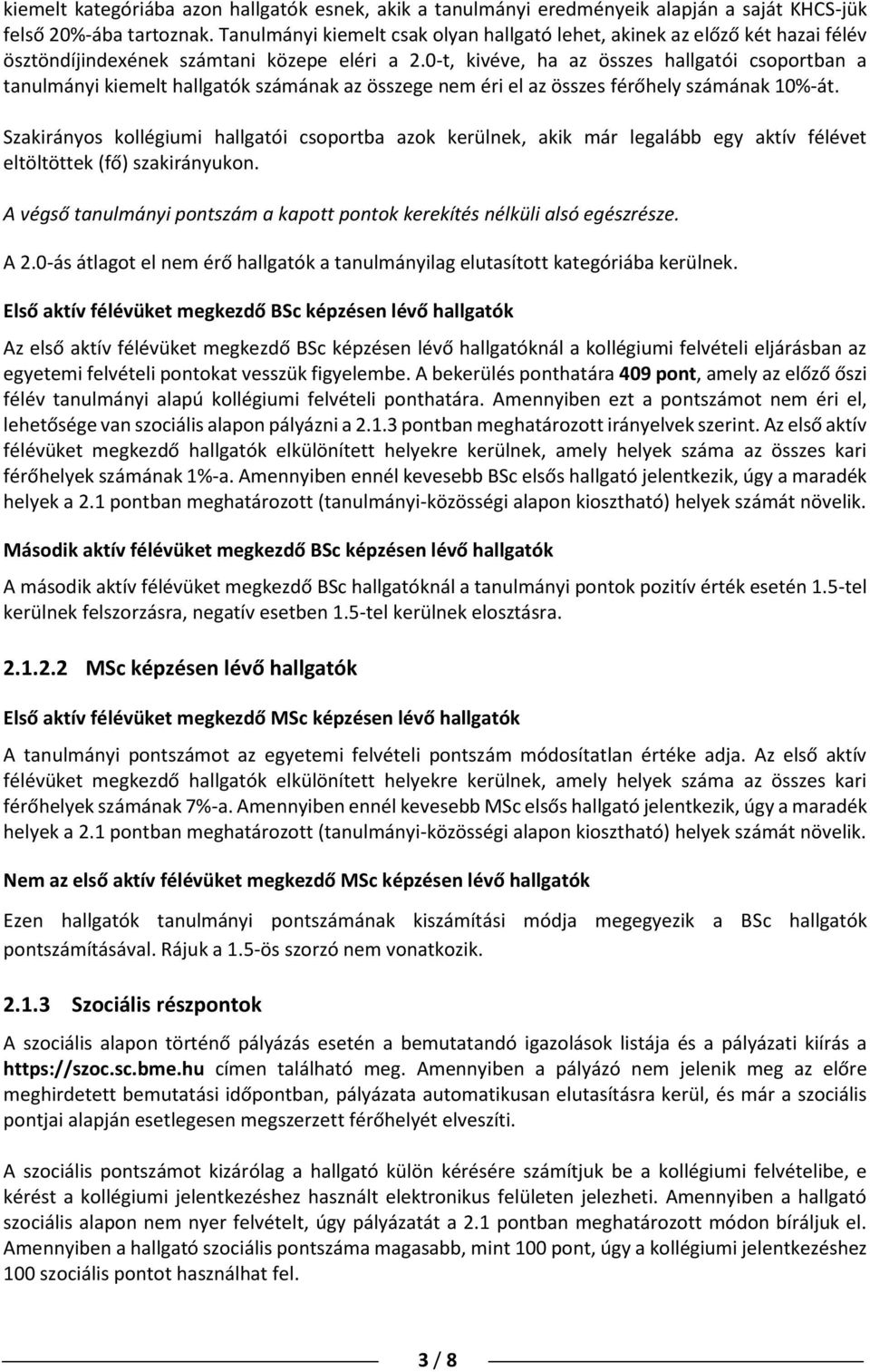 0-t, kivéve, ha az összes hallgatói csoportban a tanulmányi kiemelt hallgatók számának az összege nem éri el az összes férőhely számának 10%-át.