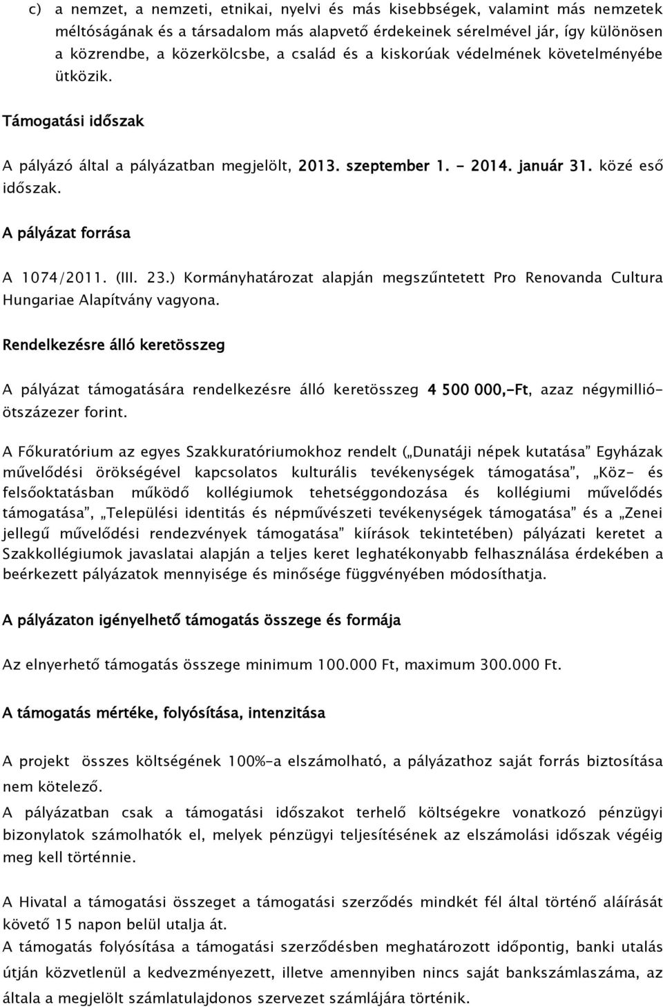 A pályázat forrása A 1074/2011. (III. 23.) Kormányhatározat alapján megszűntetett Pro Renovanda Cultura Hungariae Alapítvány vagyona.