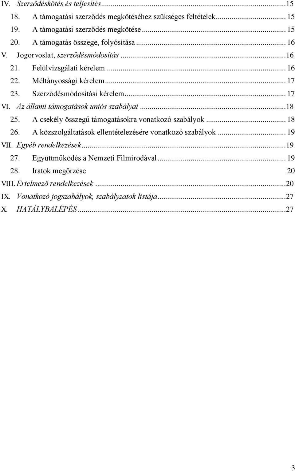 .. 17 VI. Az állami támogatások uniós szabályai... 18 25. A csekély összegű támogatásokra vonatkozó szabályok... 18 26. A közszolgáltatások ellentételezésére vonatkozó szabályok.