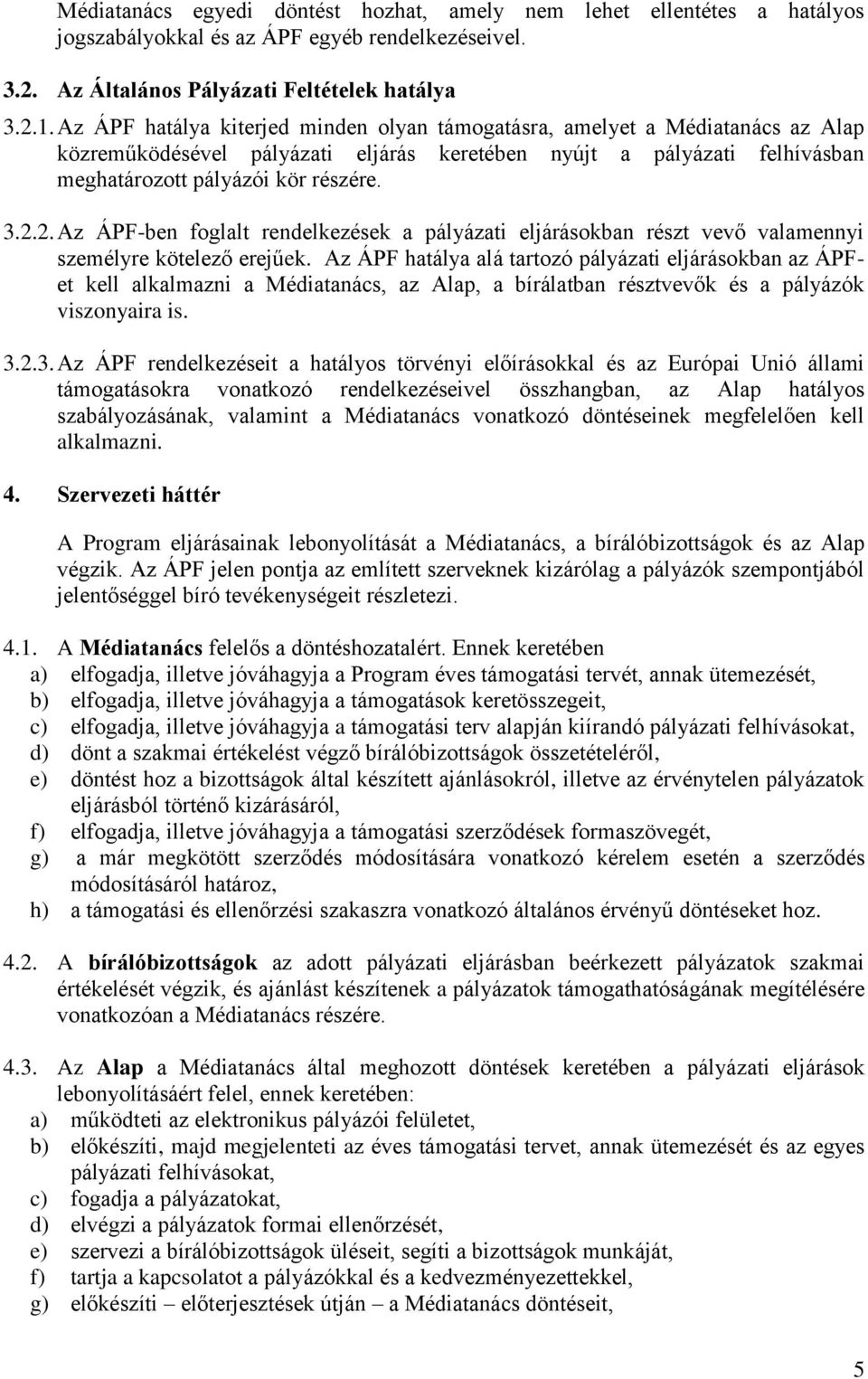 2. Az ÁPF-ben foglalt rendelkezések a pályázati eljárásokban részt vevő valamennyi személyre kötelező erejűek.