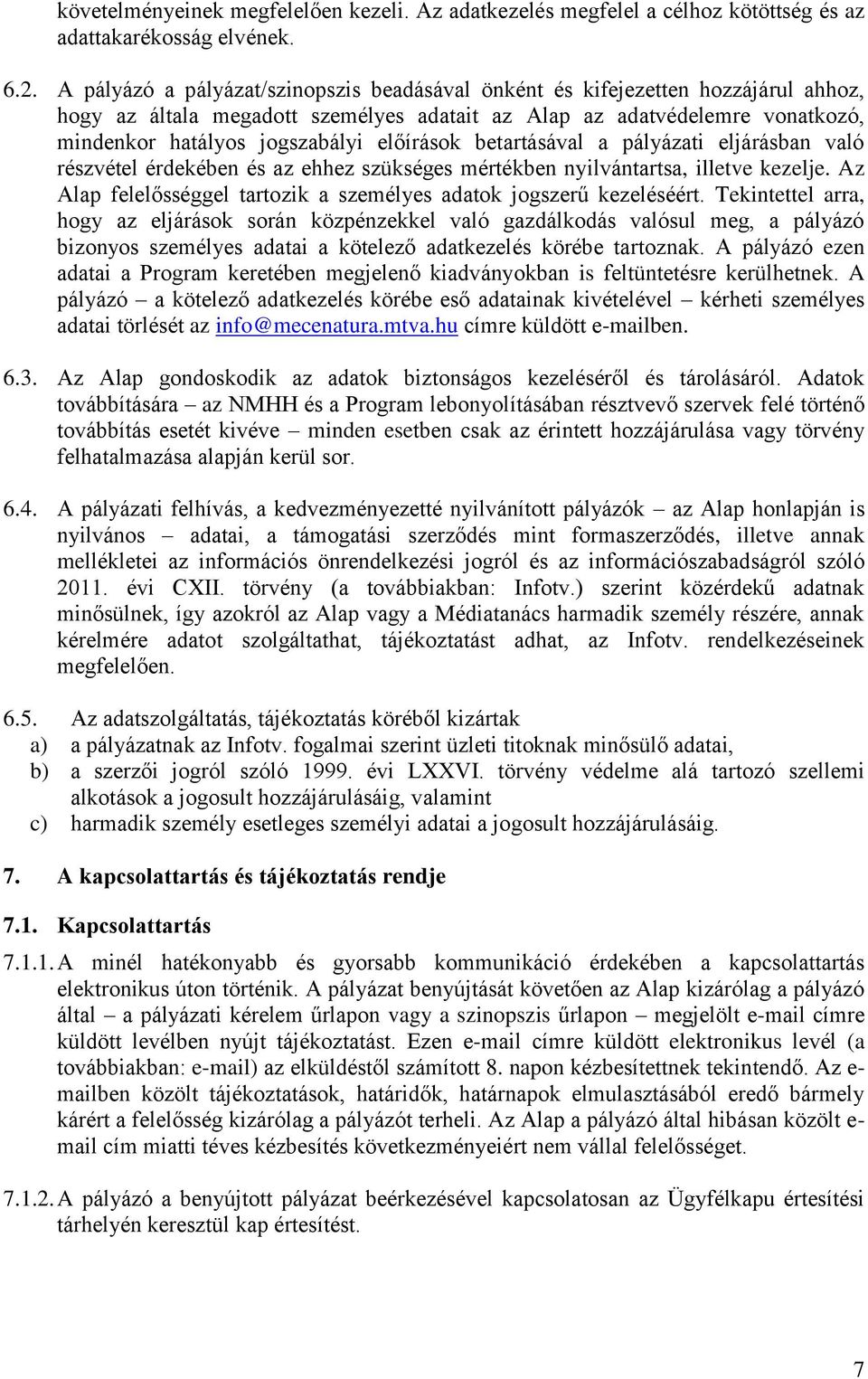 előírások betartásával a pályázati eljárásban való részvétel érdekében és az ehhez szükséges mértékben nyilvántartsa, illetve kezelje.