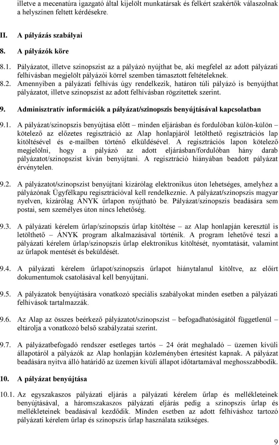 Amennyiben a pályázati felhívás úgy rendelkezik, határon túli pályázó is benyújthat pályázatot, illetve szinopszist az adott felhívásban rögzítettek szerint. 9.