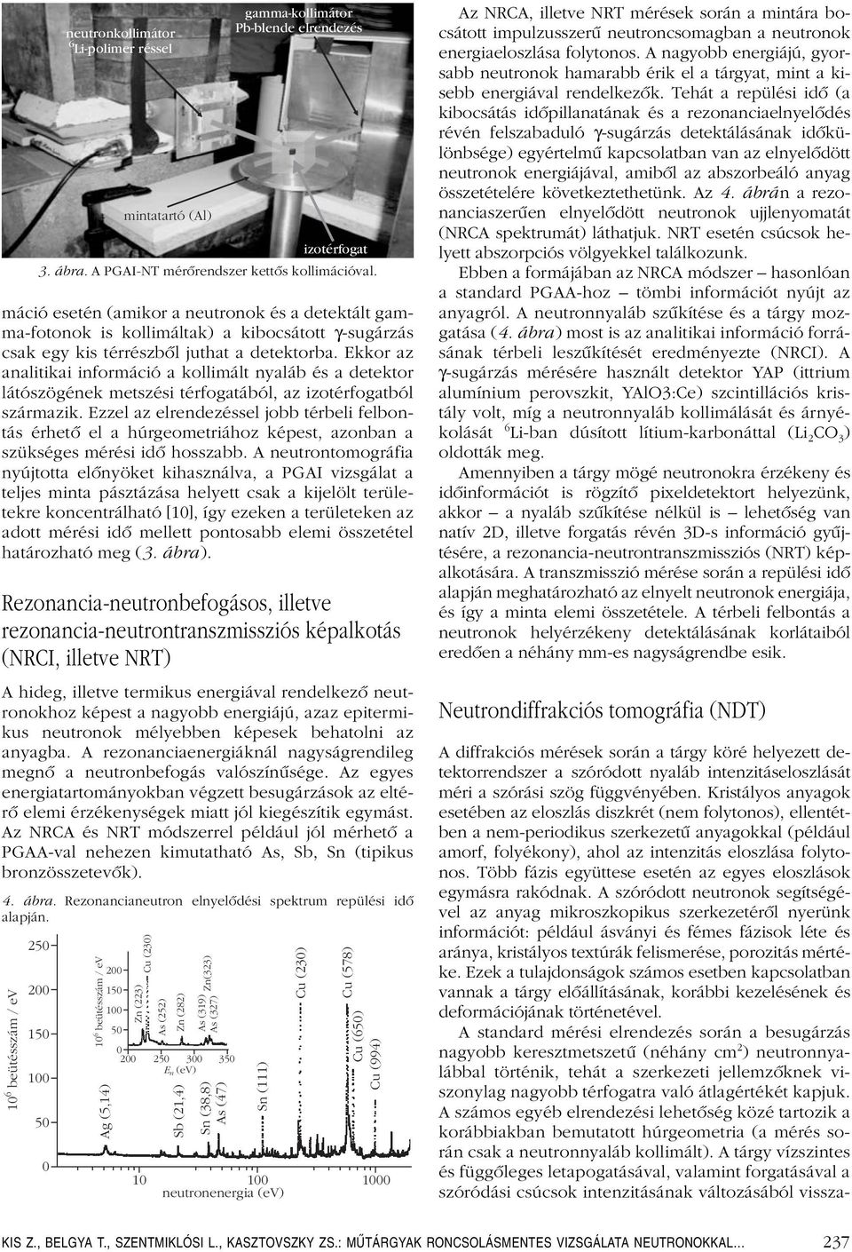 Ekkor az analitikai információ a kollimált nyaláb és a detektor látószögének metszési térfogatából, az izotérfogatból származik.