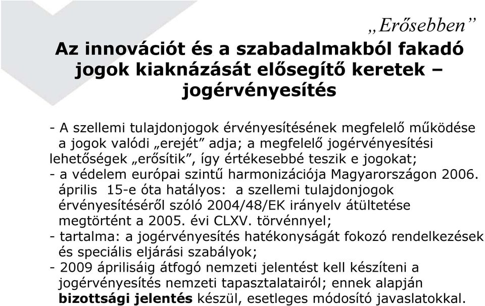 április 15-e óta hatályos: a szellemi tulajdonjogok érvényesítéséről szóló 2004/48/EK irányelv átültetése megtörtént a 2005. évi CLXV.