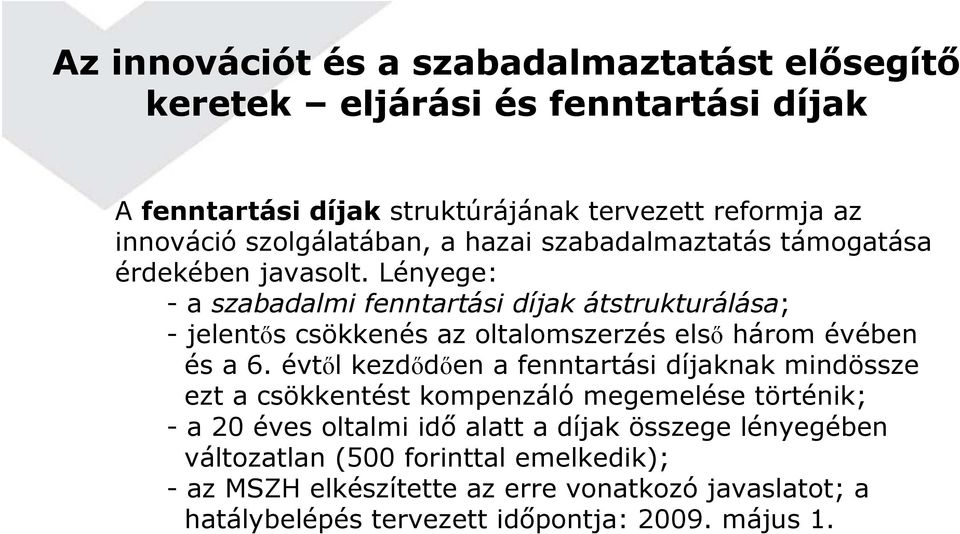 Lényege: -a szabadalmi fenntartási díjak átstrukturálása; -jelentős csökkenés az oltalomszerzés első három évében és a 6.