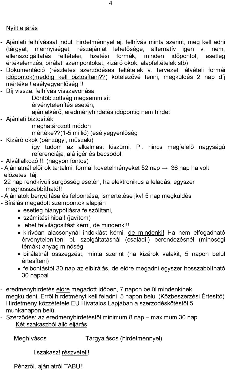 tervezet, átvételi formái időpontok(meddig kell biztosítani??) kötelezővé tenni, megküldés 2 nap díj mértéke! esélyegyenlőség!