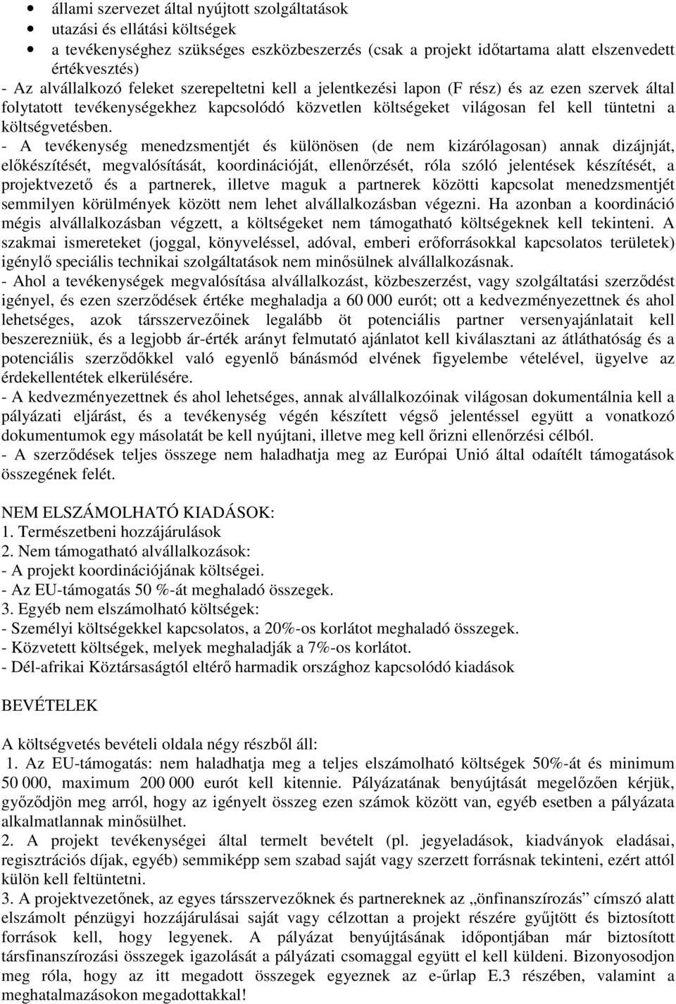 - A tevékenység menedzsmentjét és különösen (de nem kizárólagosan) annak dizájnját, elıkészítését, megvalósítását, koordinációját, ellenırzését, róla szóló jelentések készítését, a projektvezetı és a