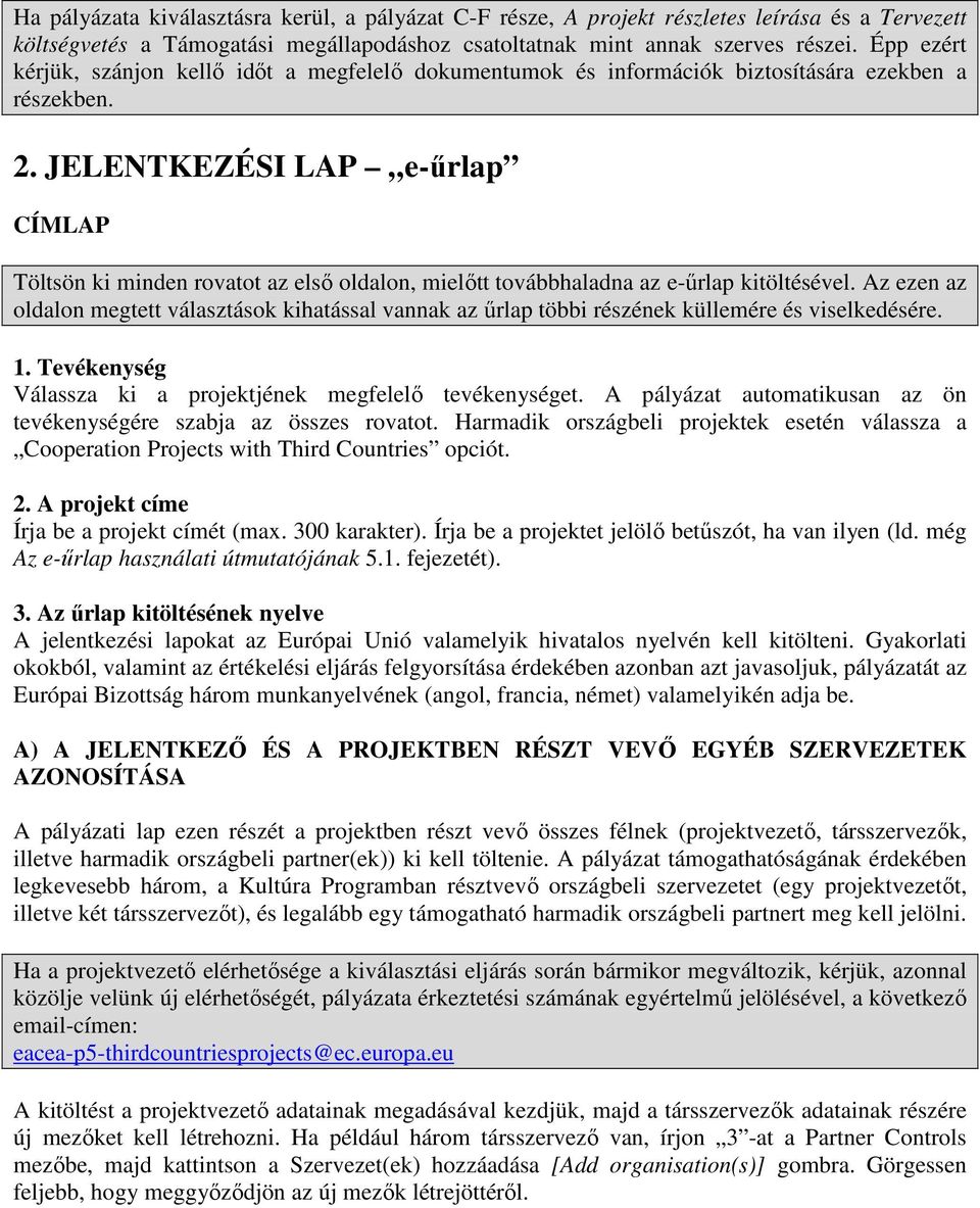 JELENTKEZÉSI LAP e-őrlap CÍMLAP Töltsön ki minden rovatot az elsı oldalon, mielıtt továbbhaladna az e-őrlap kitöltésével.