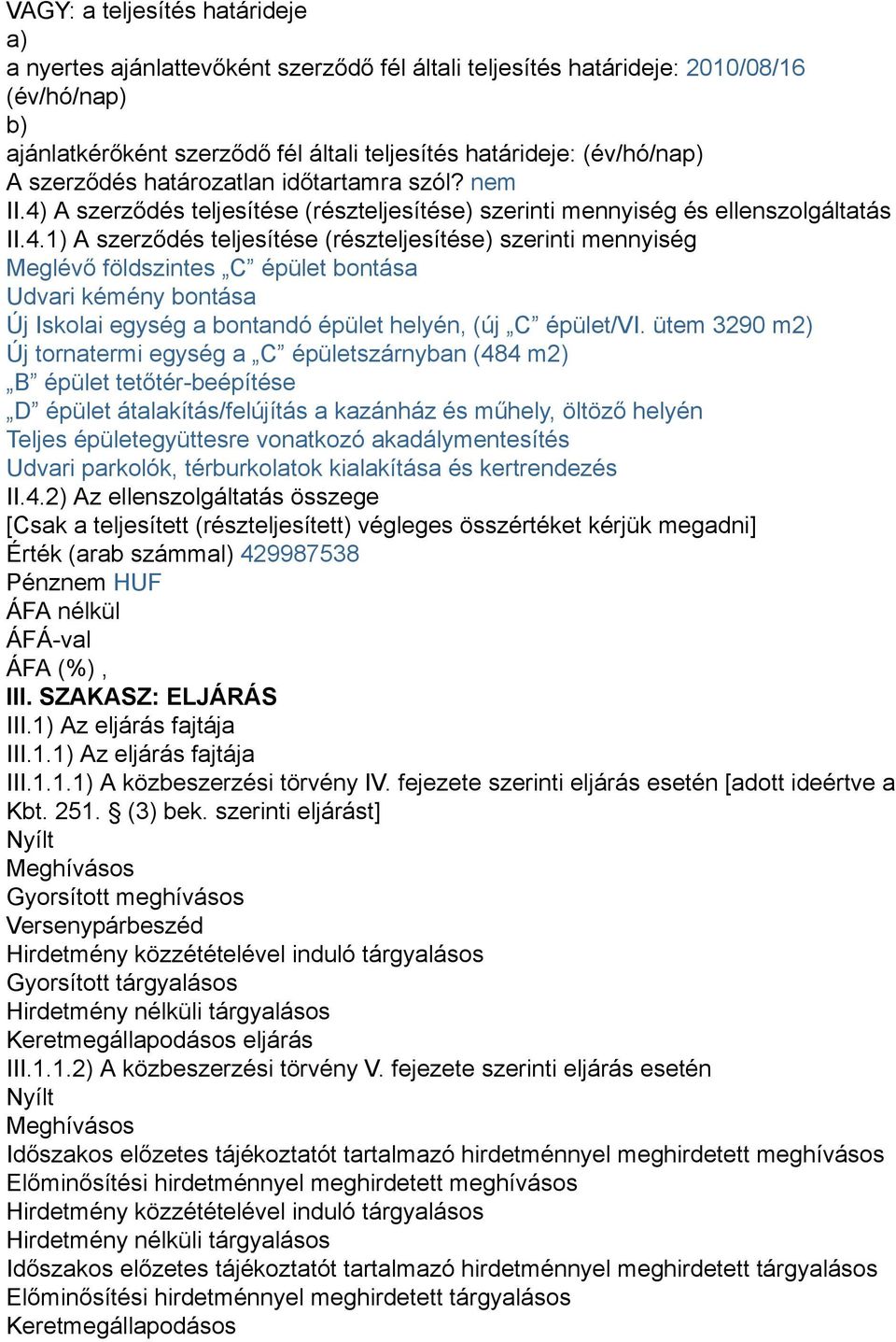 A szerződés teljesítése (részteljesítése) szerinti mennyiség és ellenszolgáltatás II.4.