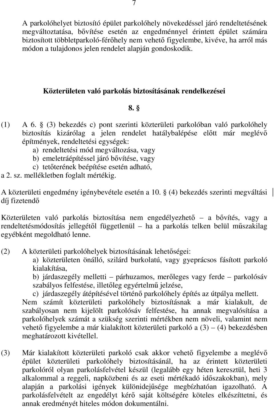 (3) bekezdés c) pont szerinti közterületi parkolóban való parkolóhely biztosítás kizárólag a jelen rendelet hatálybalépése elıtt már meglévı építmények, rendeltetési egységek: a) rendeltetési mód