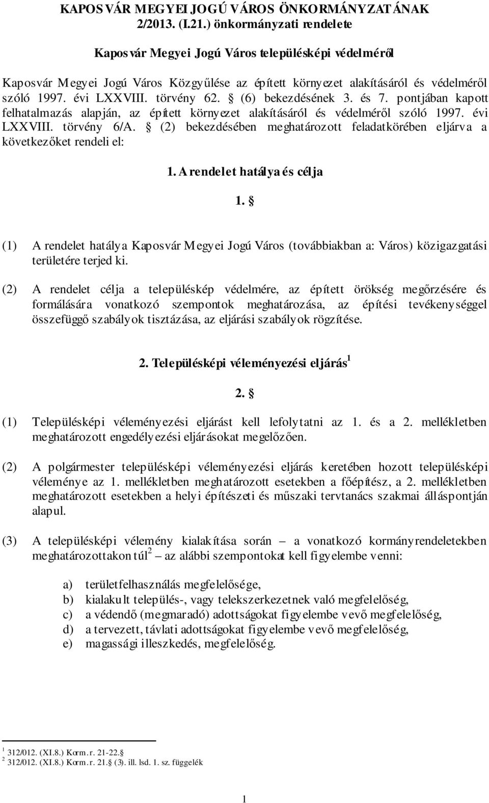 (6) bekezdésének 3. és 7. pontjában kapott felhatalmazás alapján, az épített környezet alakításáról és védelméről szóló 1997. évi LXXVIII. törvény 6/A.