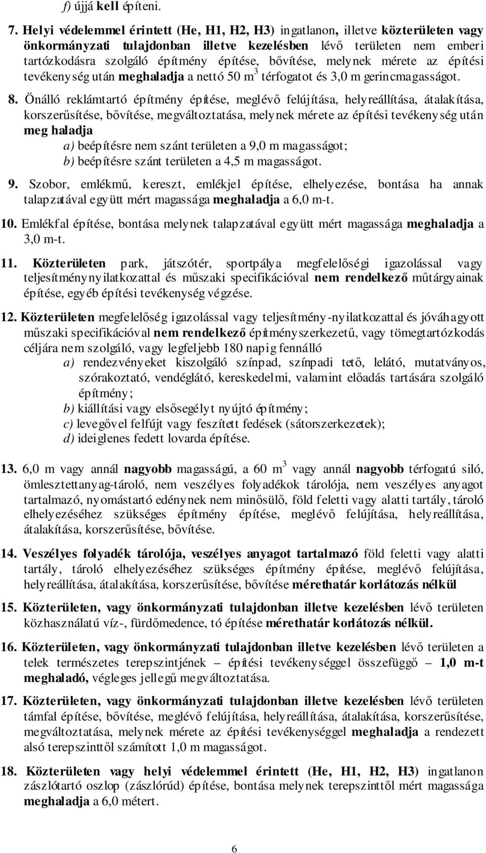 bővítése, melynek mérete az építési tevékenység után meghaladja a nettó 50 m 3 térfogatot és 3,0 m gerincmagasságot. 8.